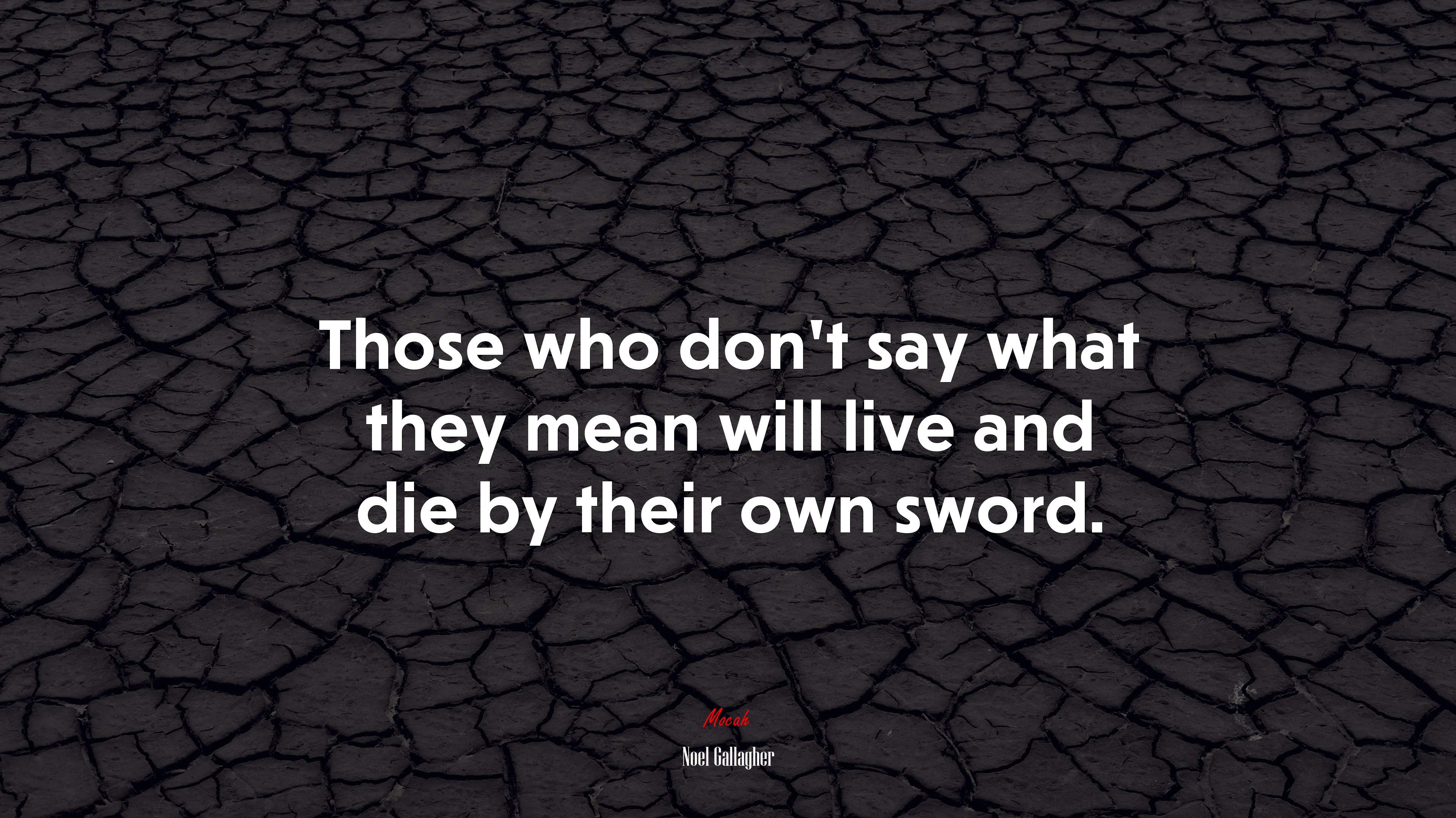 Those who don’t say what they mean will live and die by their own sword. | Noel Gallagher quote HD Wallpaper