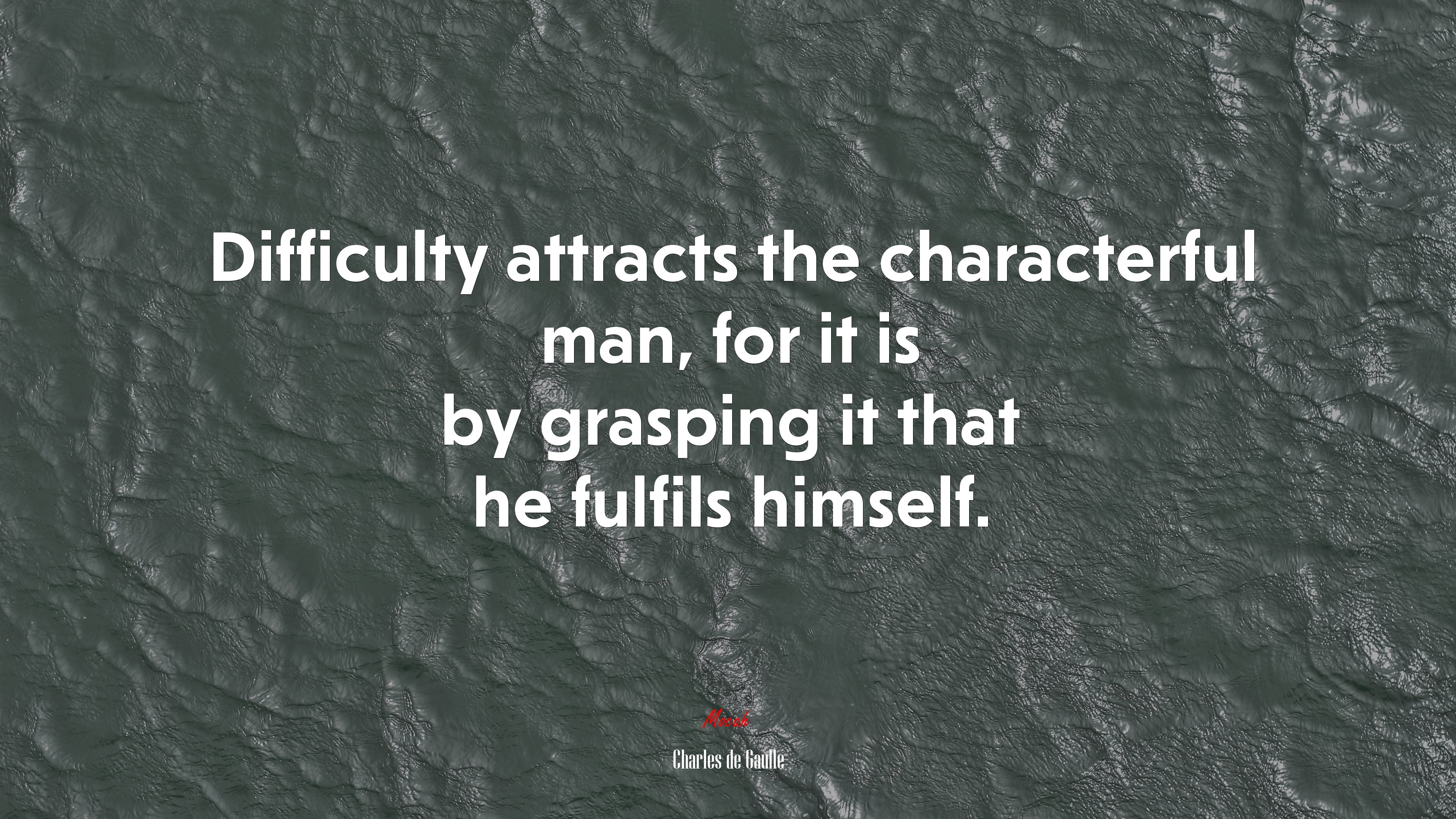 Difficulty attracts the characterful man, for it is by grasping it that he fulfils himself. | Charles de Gaulle quote HD Wallpaper