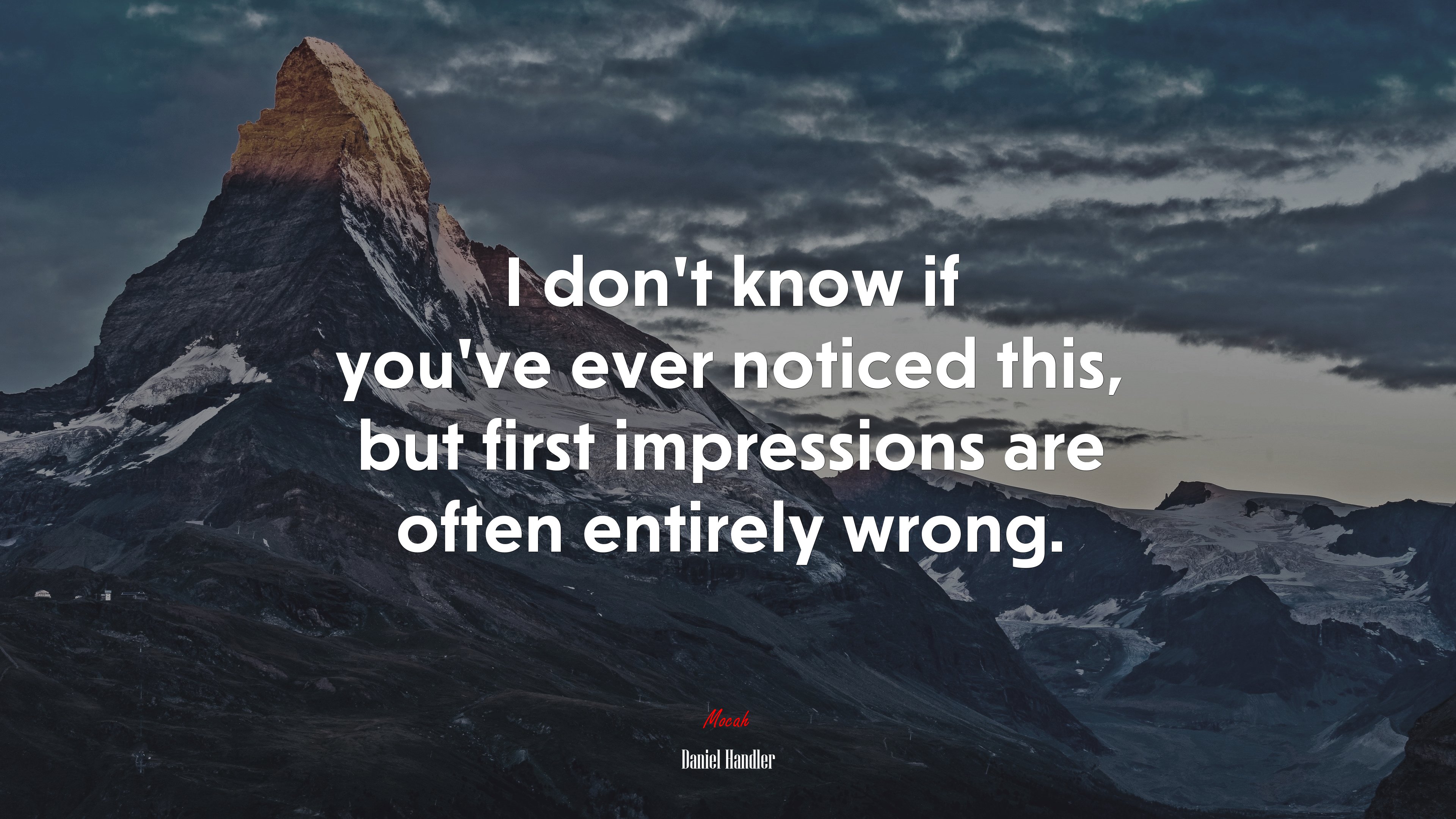 I don’t know if you’ve ever noticed this, but first impressions are often entirely wrong. | Daniel Handler quote HD Wallpaper