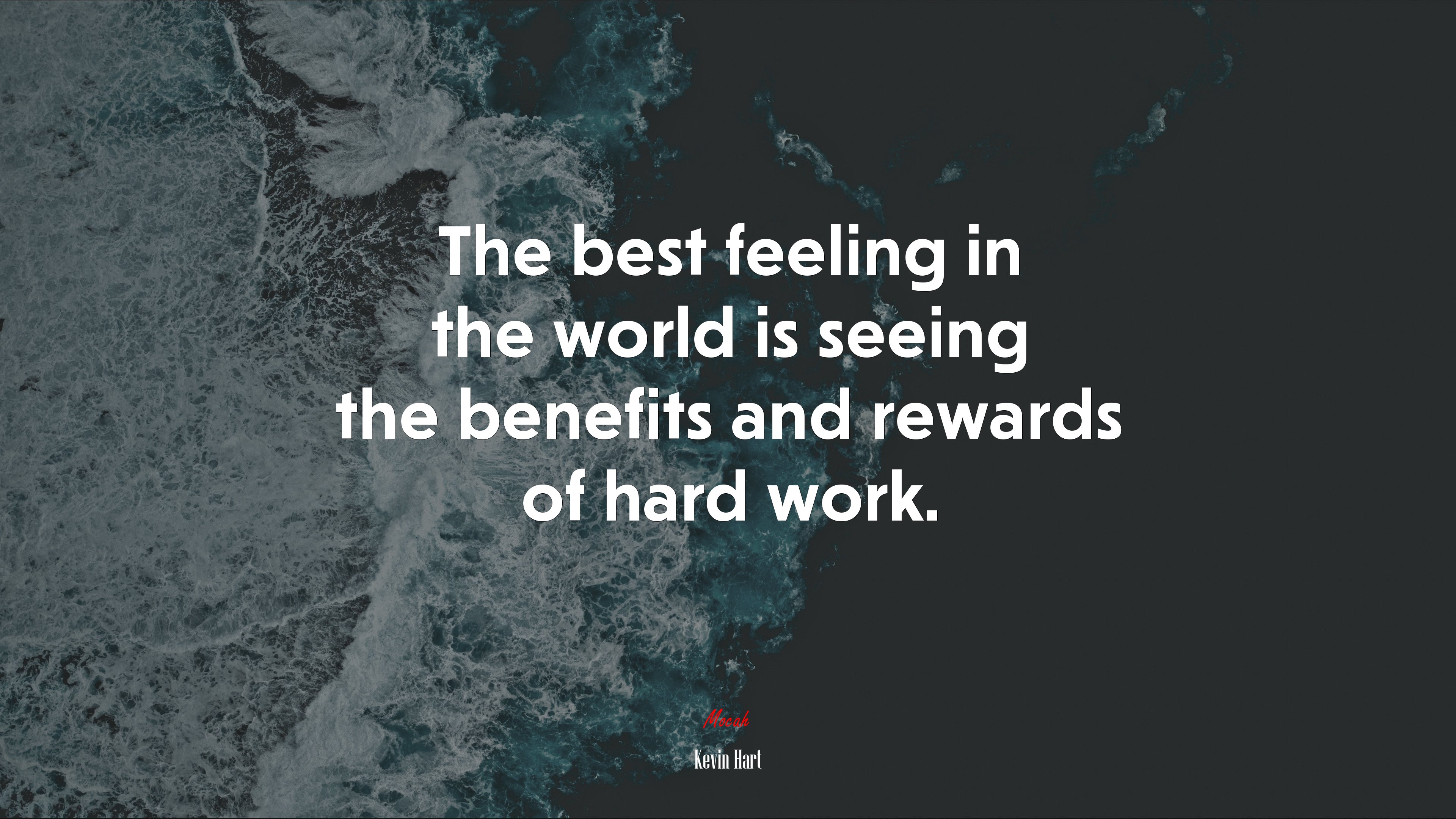 The best feeling in the world is seeing the benefits and rewards of hard work. | Kevin Hart quote HD Wallpaper