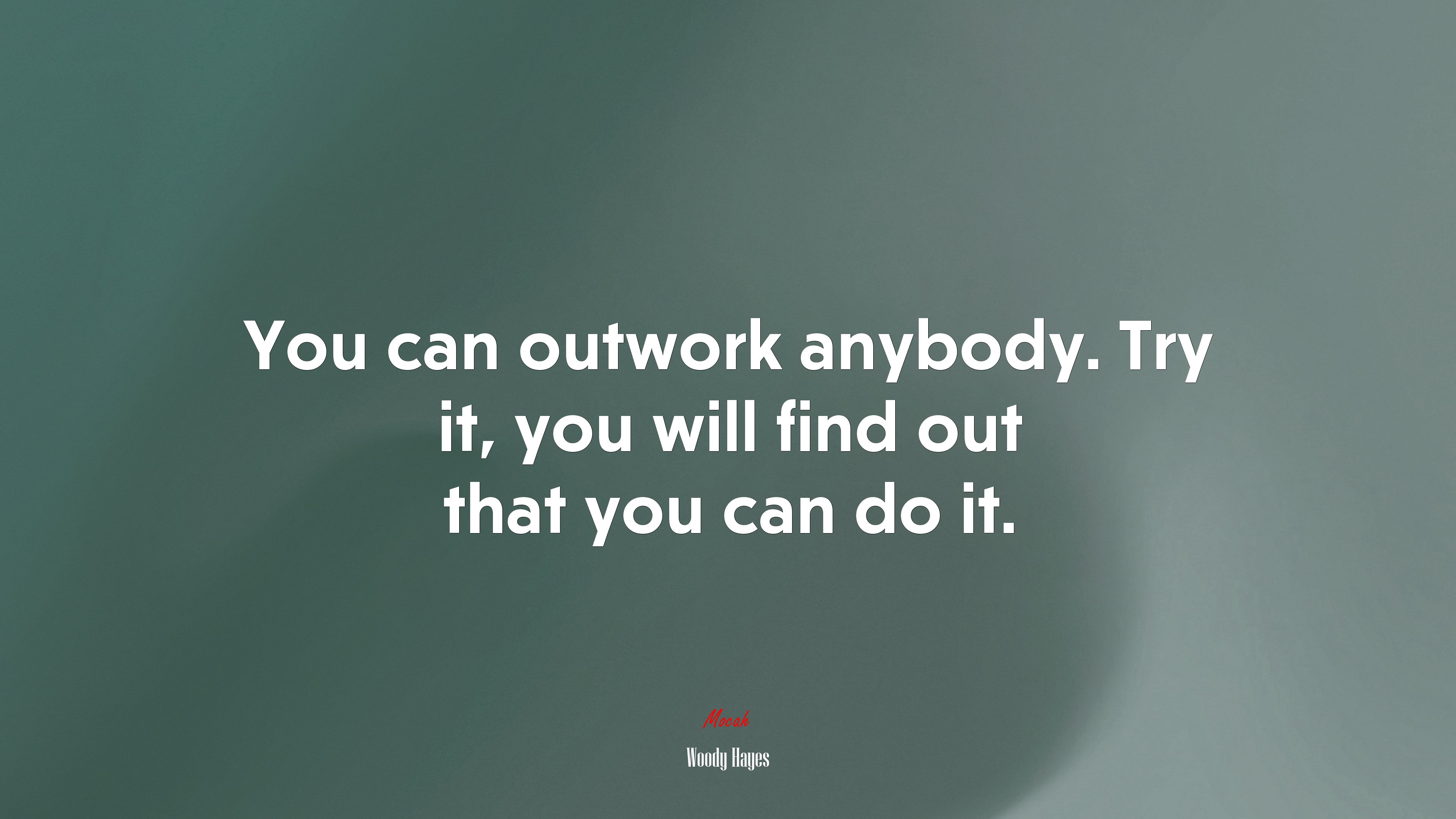 You can outwork anybody. Try it, you will find out that you can do it. | Woody Hayes quote HD Wallpaper