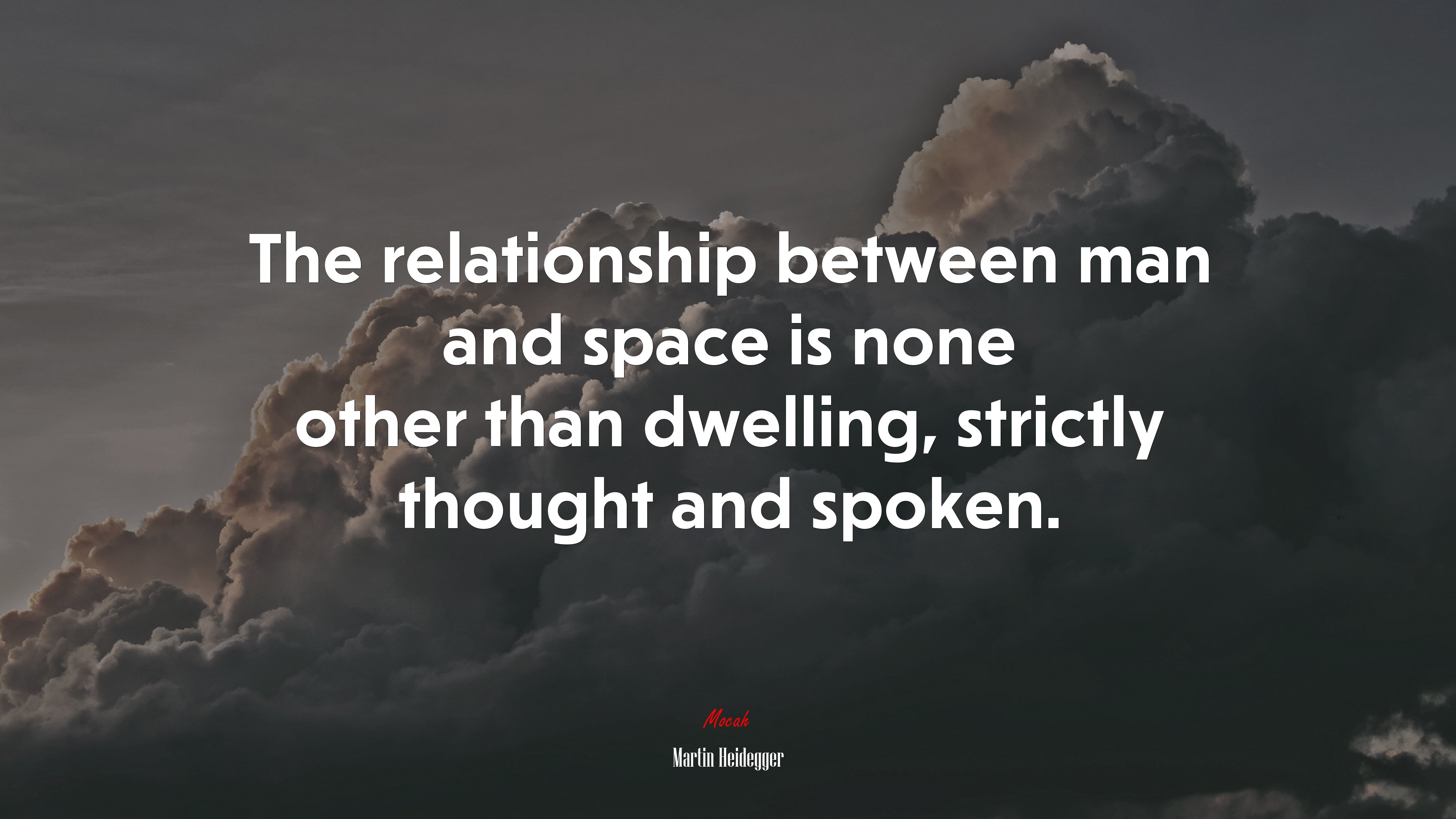 The relationship between man and space is none other than dwelling, strictly thought and spoken. | Martin Heidegger quote HD Wallpaper