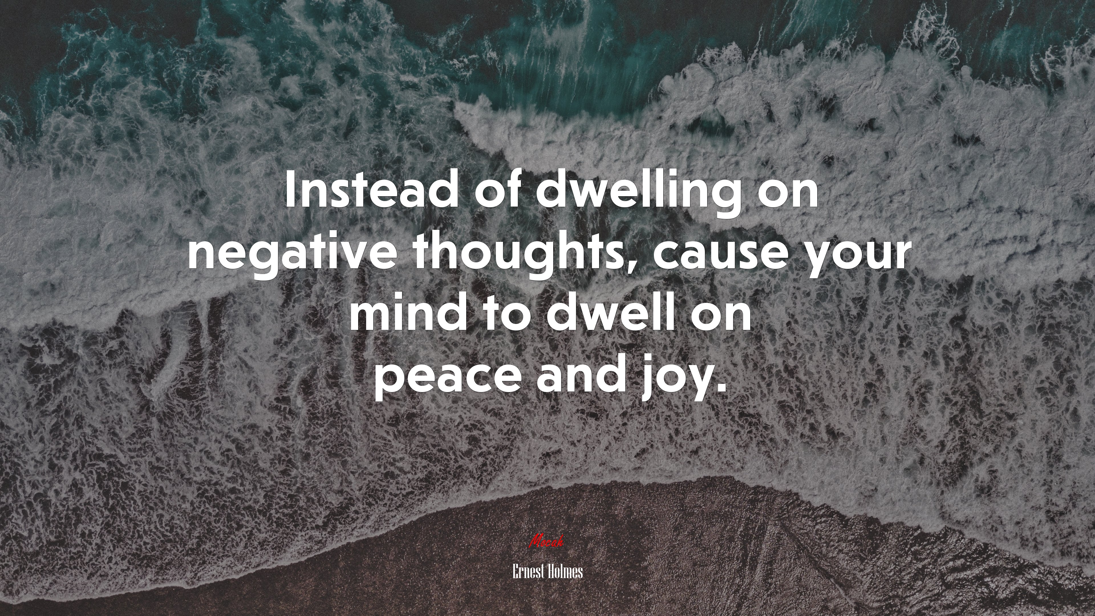 Instead of dwelling on negative thoughts, cause your mind to dwell on peace and joy. | Ernest Holmes quote HD Wallpaper