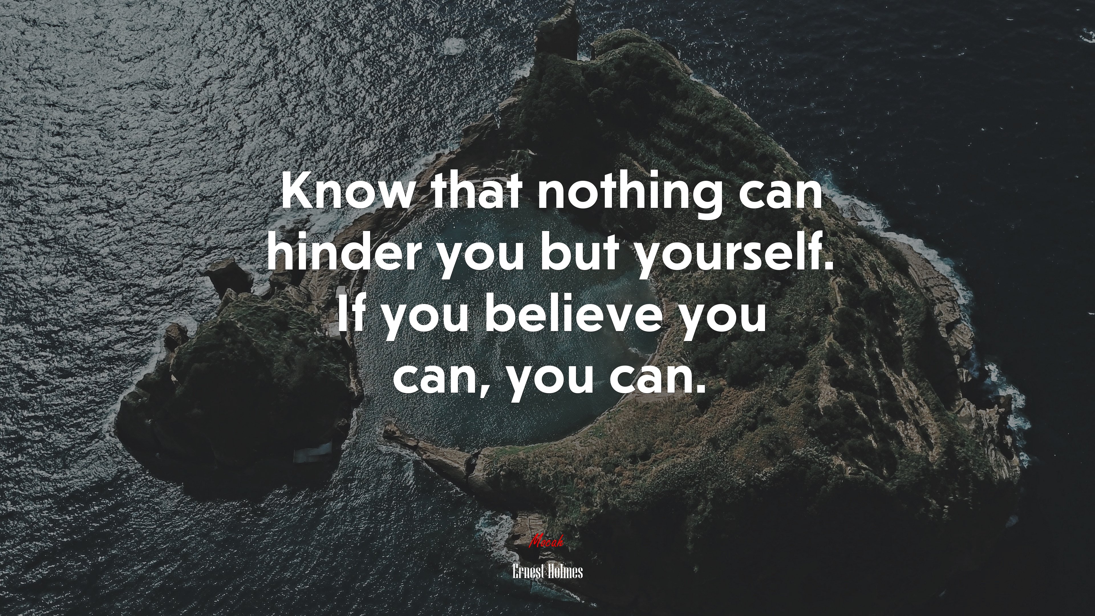 Know that nothing can hinder you but yourself. If you believe you can, you can. | Ernest Holmes quote HD Wallpaper