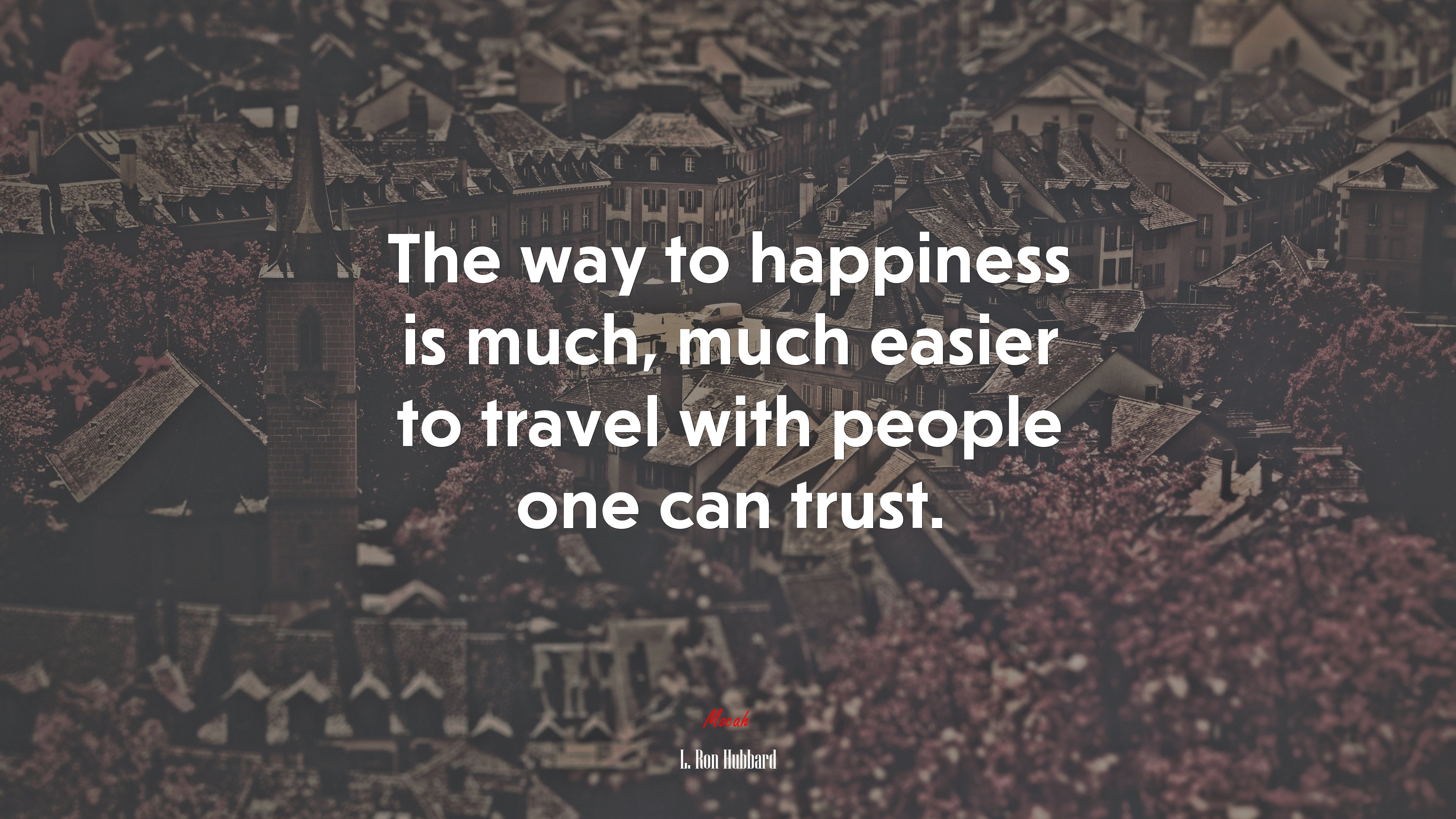 The way to happiness is much, much easier to travel with people one can trust. | L. Ron Hubbard quote HD Wallpaper