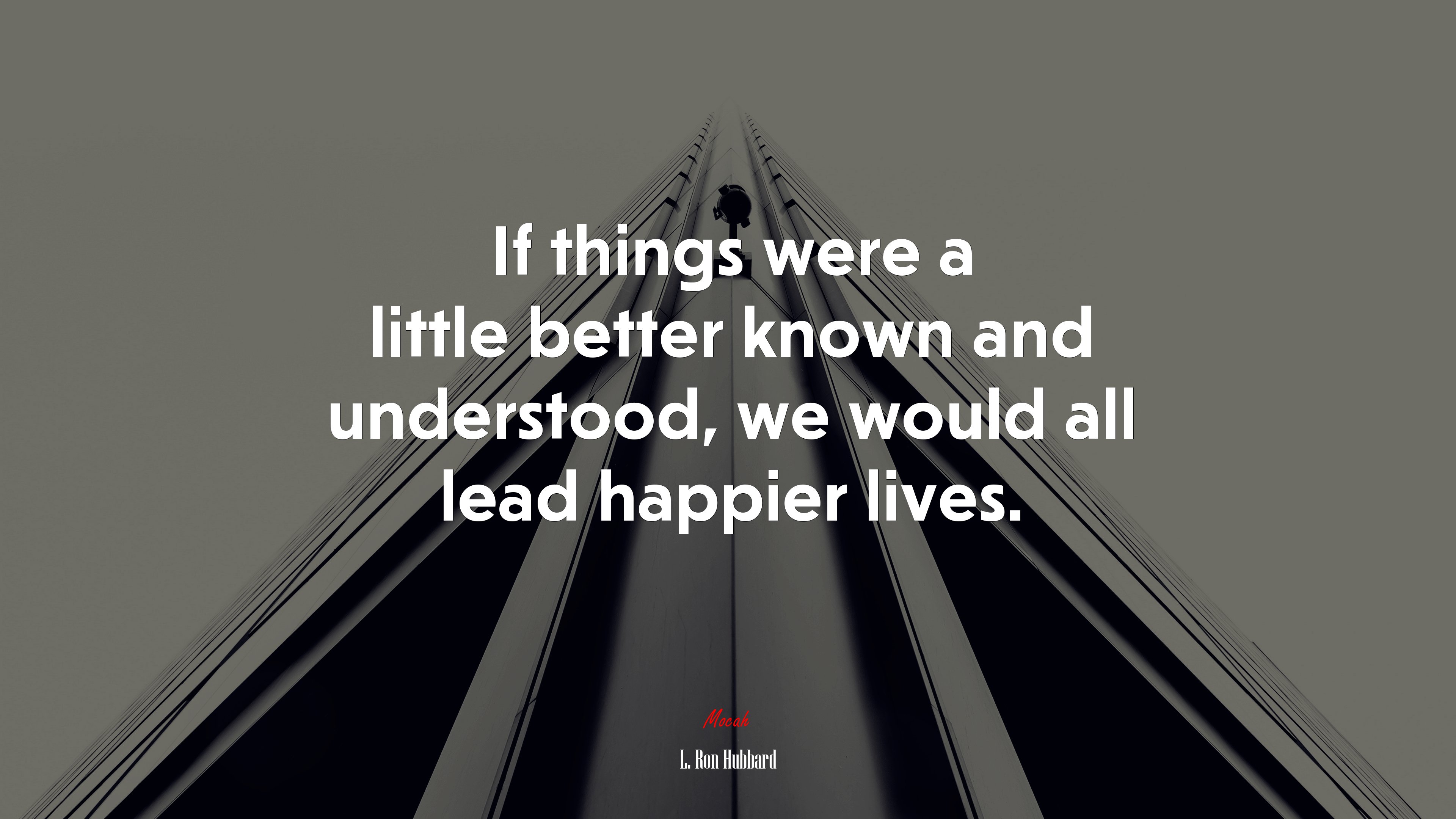 If things were a little better known and understood, we would all lead happier lives. | L. Ron Hubbard quote HD Wallpaper