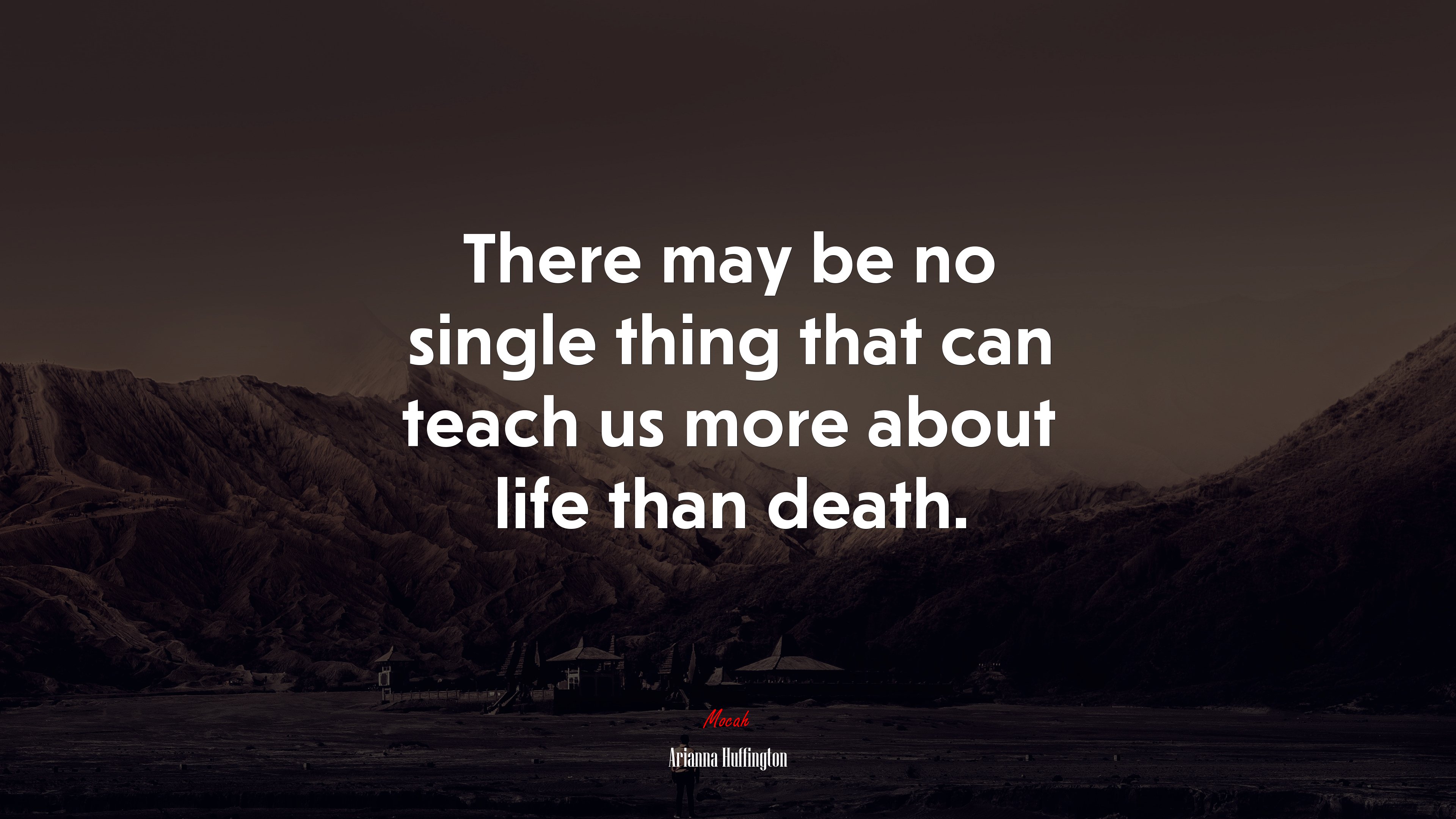 There may be no single thing that can teach us more about life than death. | Arianna Huffington quote HD Wallpaper