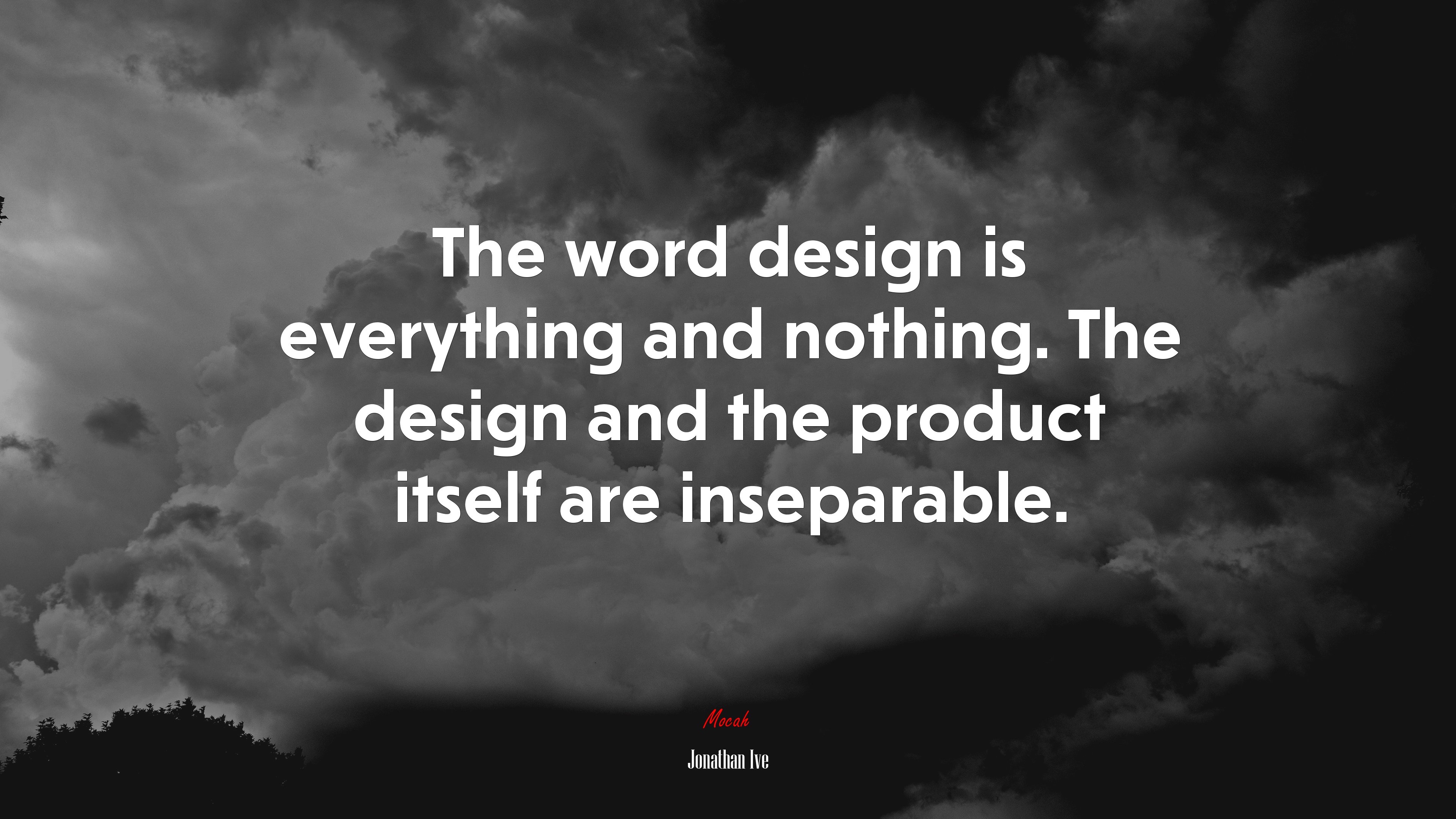 The word design is everything and nothing. The design and the product itself are inseparable. | Jonathan Ive quote HD Wallpaper