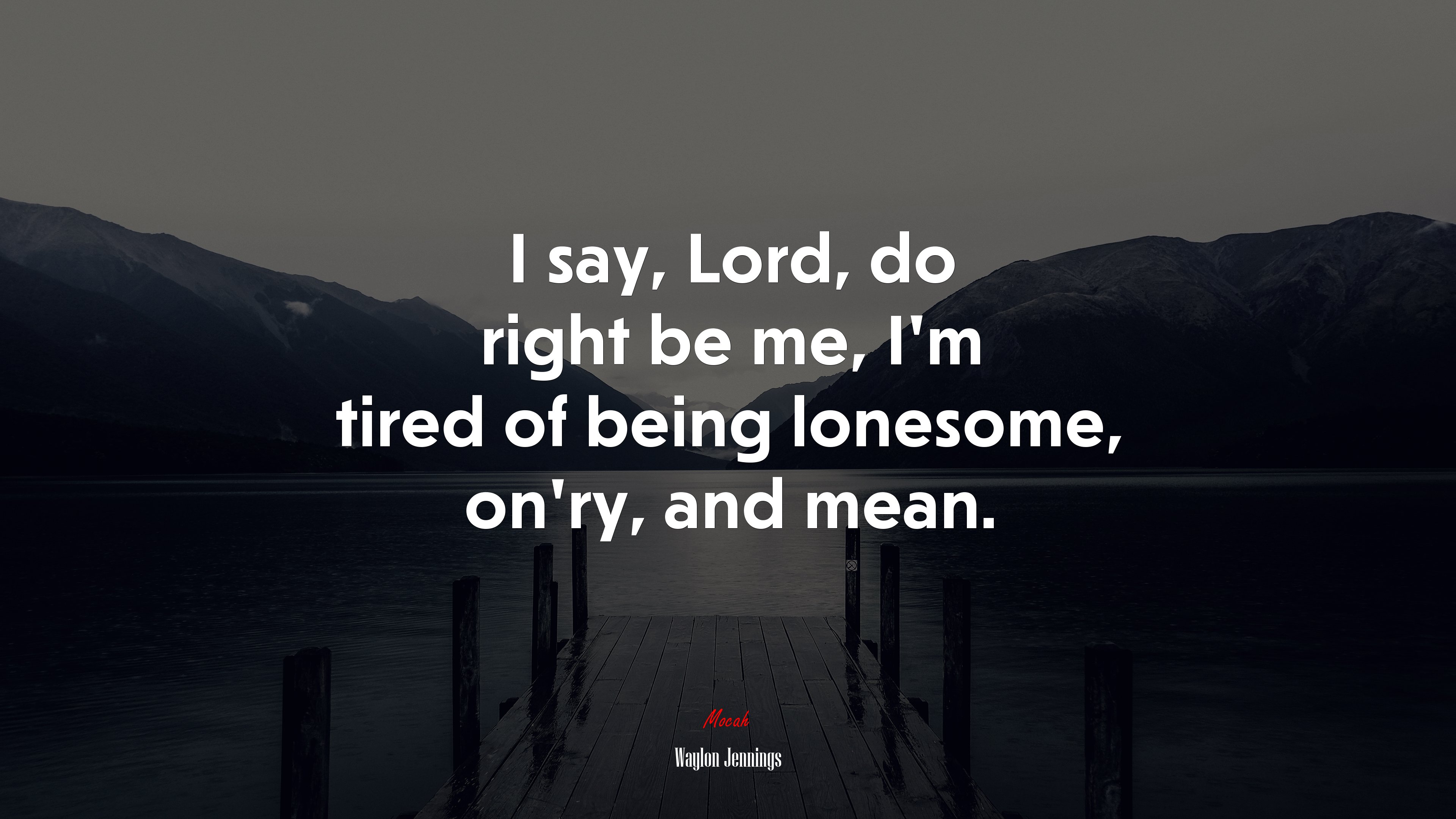 I say, Lord, do right be me, I’m tired of being lonesome, on’ry, and mean. | Waylon Jennings quote HD Wallpaper