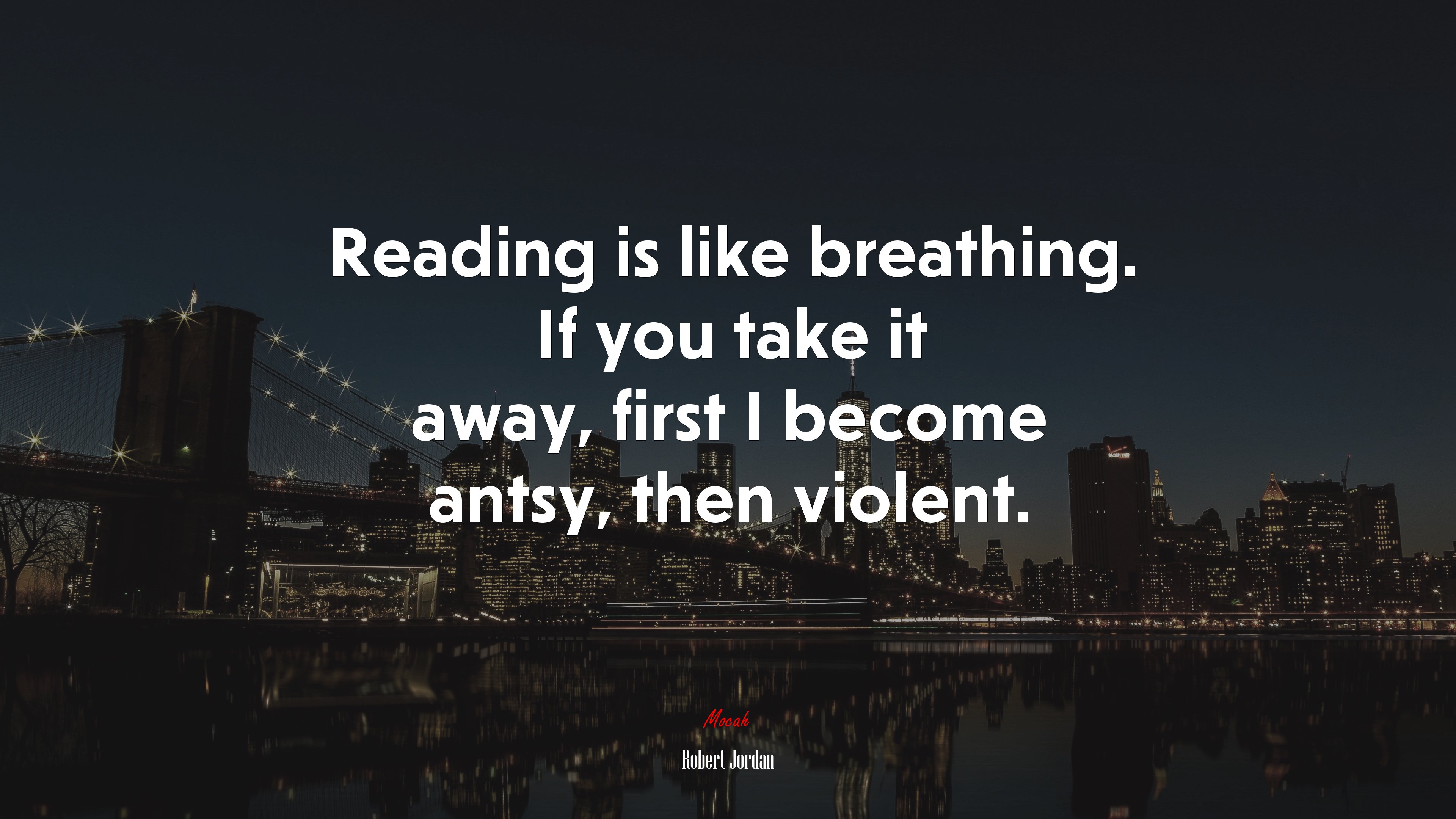 Reading is like breathing. If you take it away, first I become antsy, then violent. | Robert Jordan quote HD Wallpaper