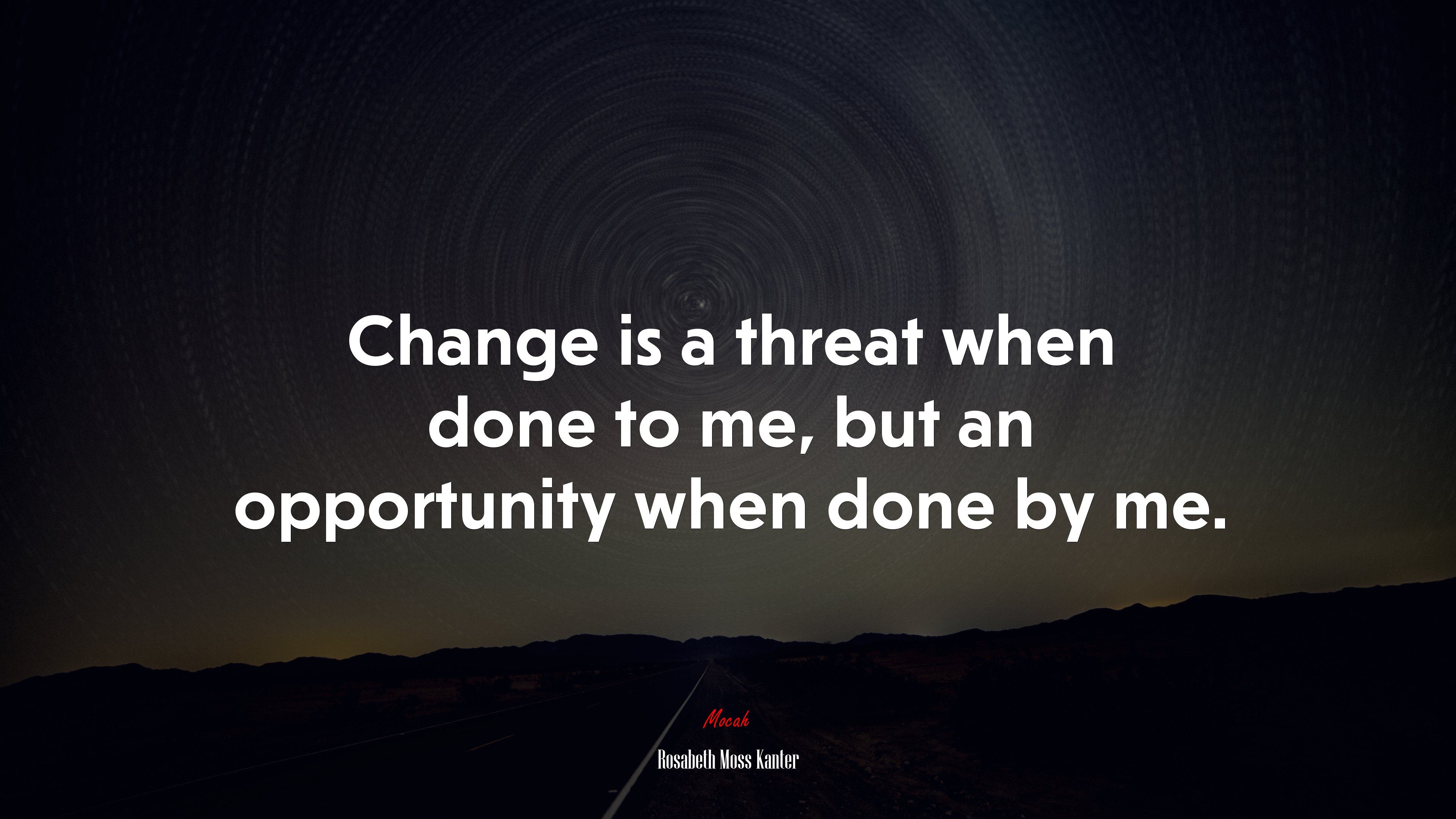 Change is a threat when done to me, but an opportunity when done by me. | Rosabeth Moss Kanter quote HD Wallpaper