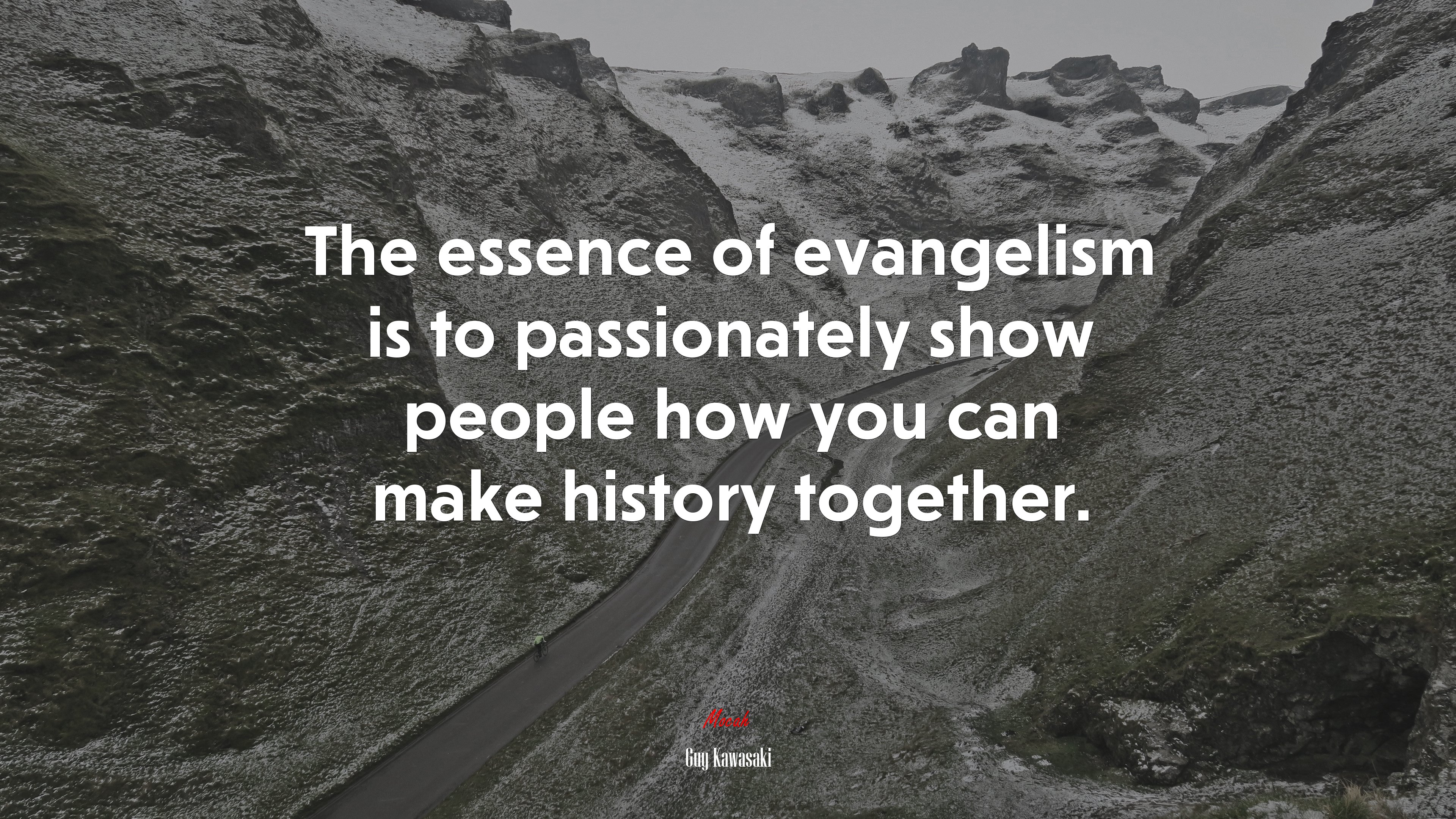 The essence of evangelism is to passionately show people how you can make history together. | Guy Kawasaki quote HD Wallpaper