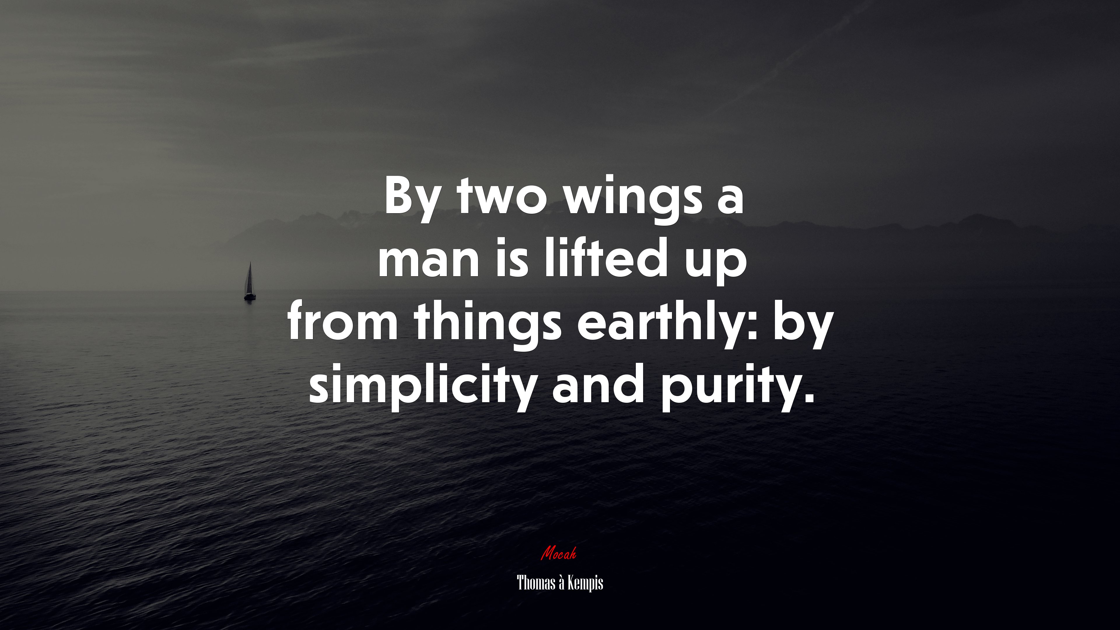 By two wings a man is lifted up from things earthly: by simplicity and purity. | Thomas à Kempis quote HD Wallpaper