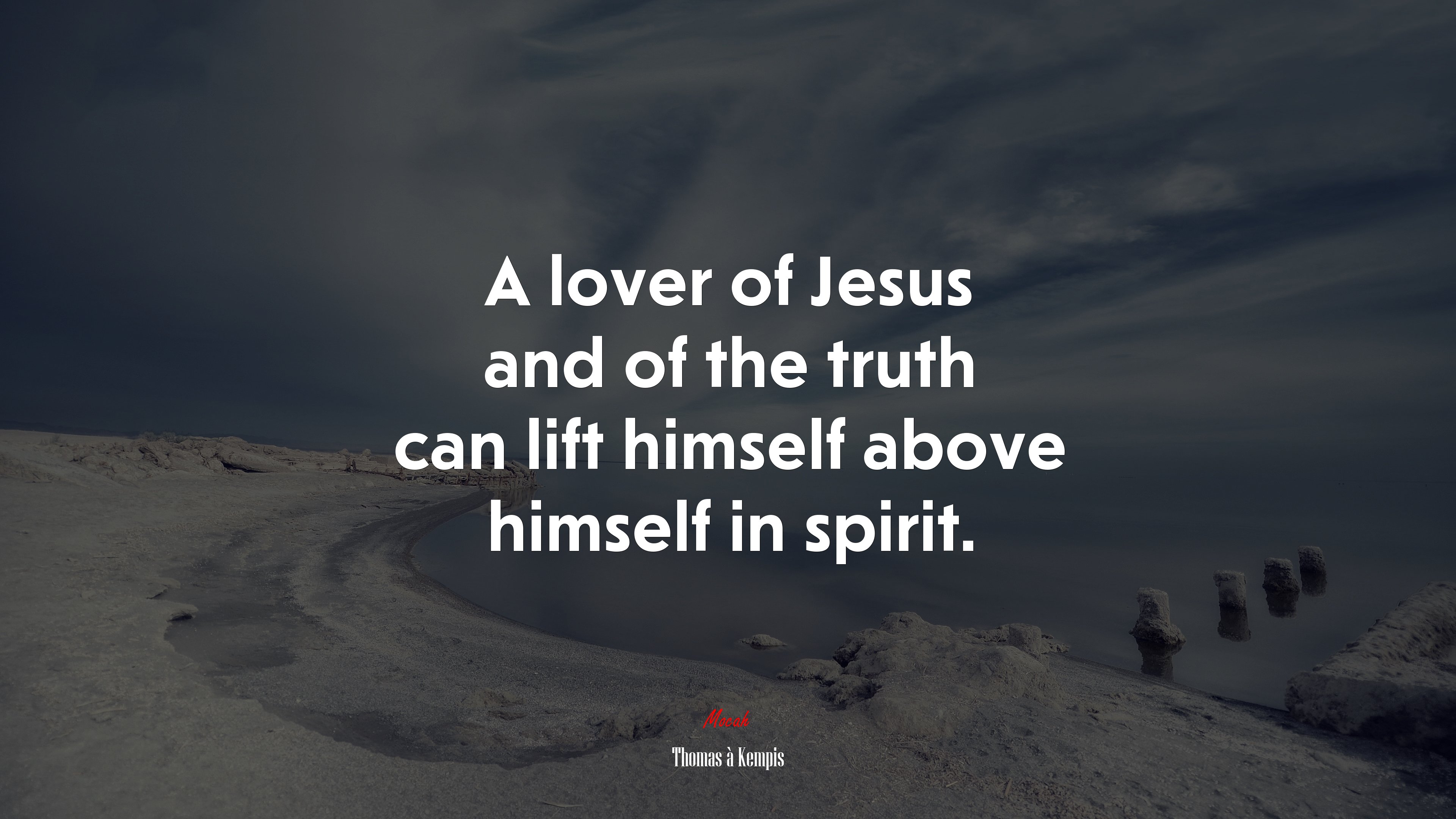 A lover of Jesus and of the truth can lift himself above himself in spirit. | Thomas à Kempis quote HD Wallpaper