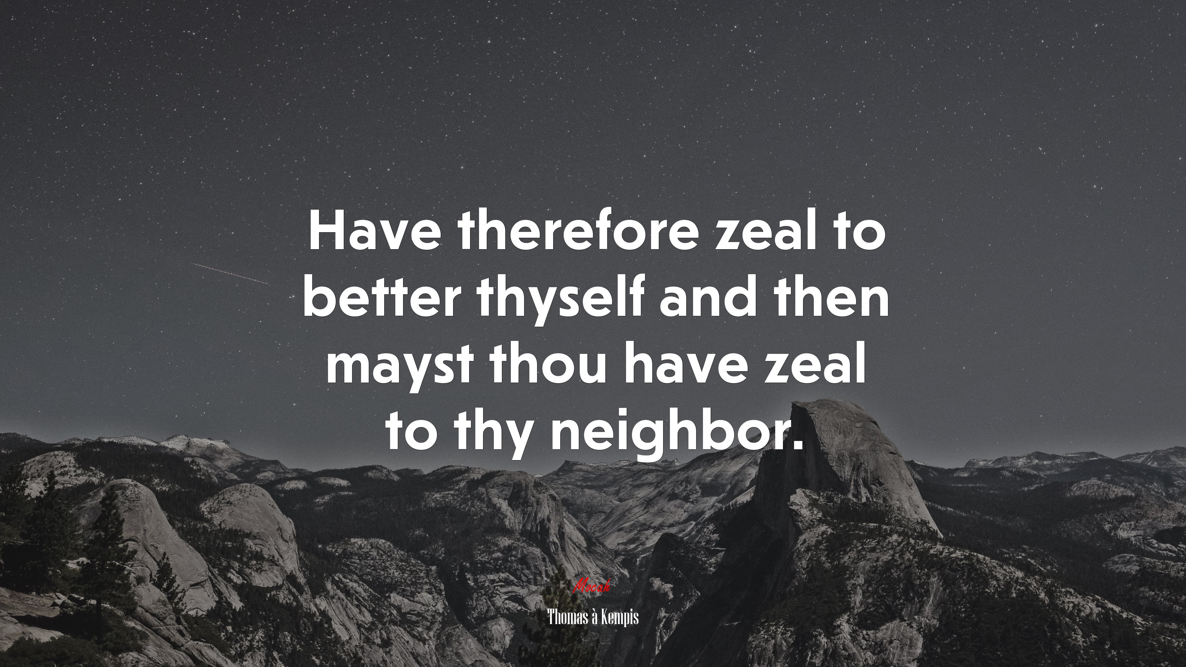 Have therefore zeal to better thyself and then mayst thou have zeal to thy neighbor. | Thomas à Kempis quote HD Wallpaper