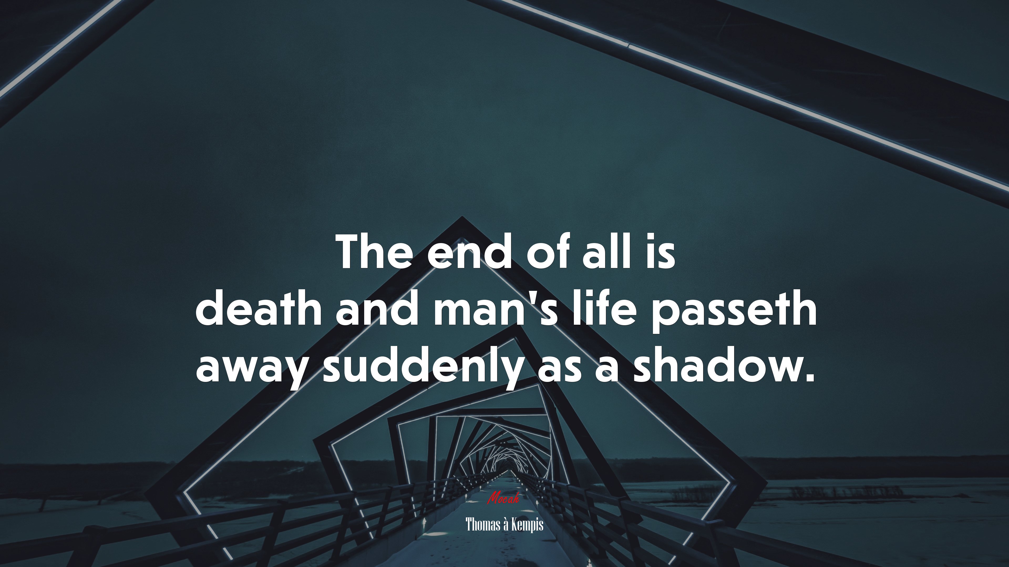 The end of all is death and man’s life passeth away suddenly as a shadow. | Thomas à Kempis quote HD Wallpaper