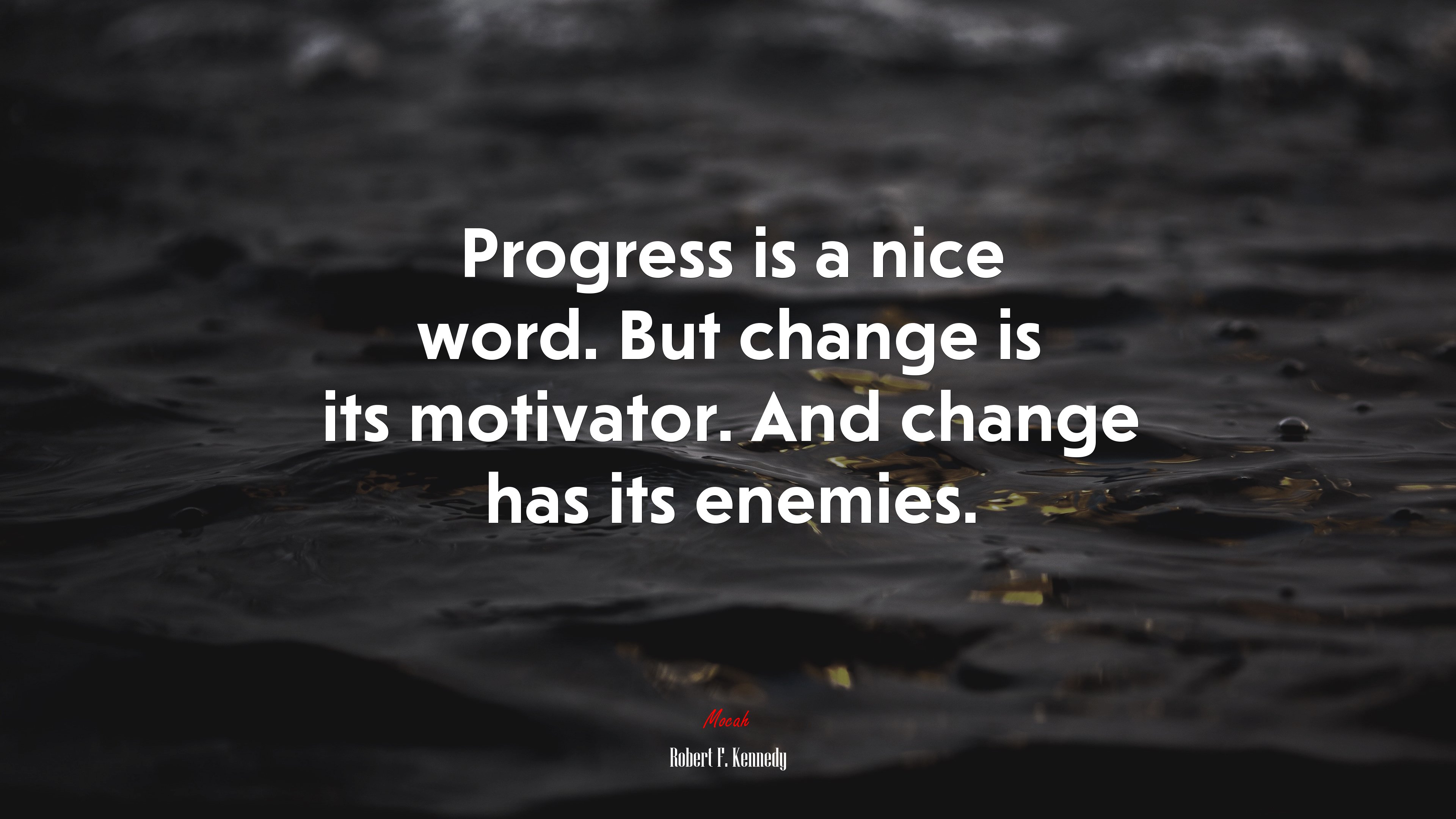 Progress is a nice word. But change is its motivator. And change has its enemies. | Robert F. Kennedy quote HD Wallpaper