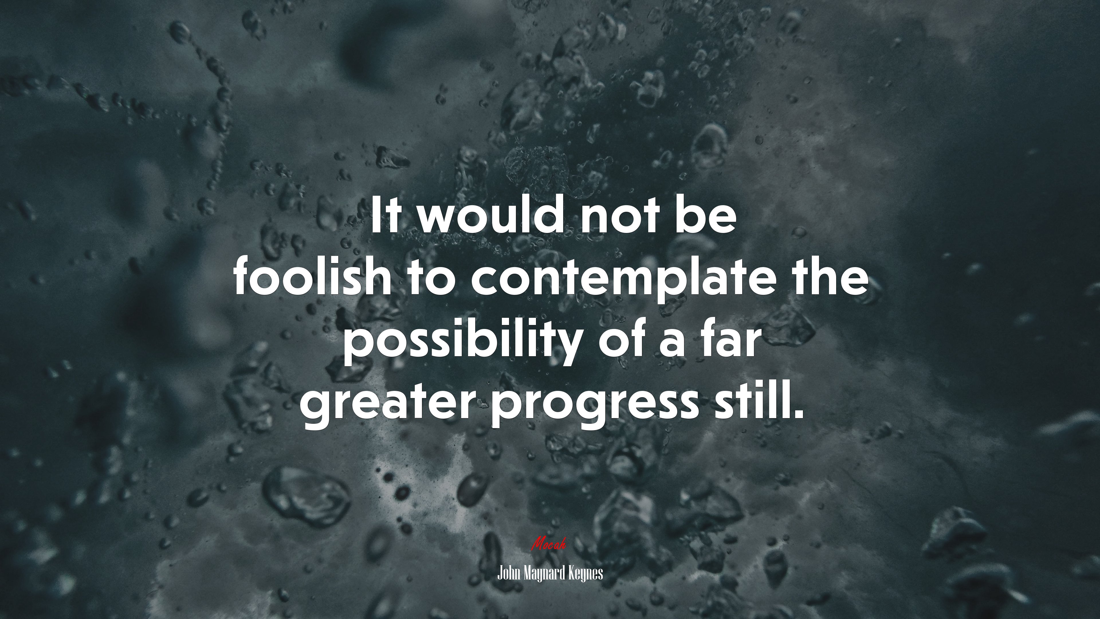 It would not be foolish to contemplate the possibility of a far greater progress still. | John Maynard Keynes quote HD Wallpaper