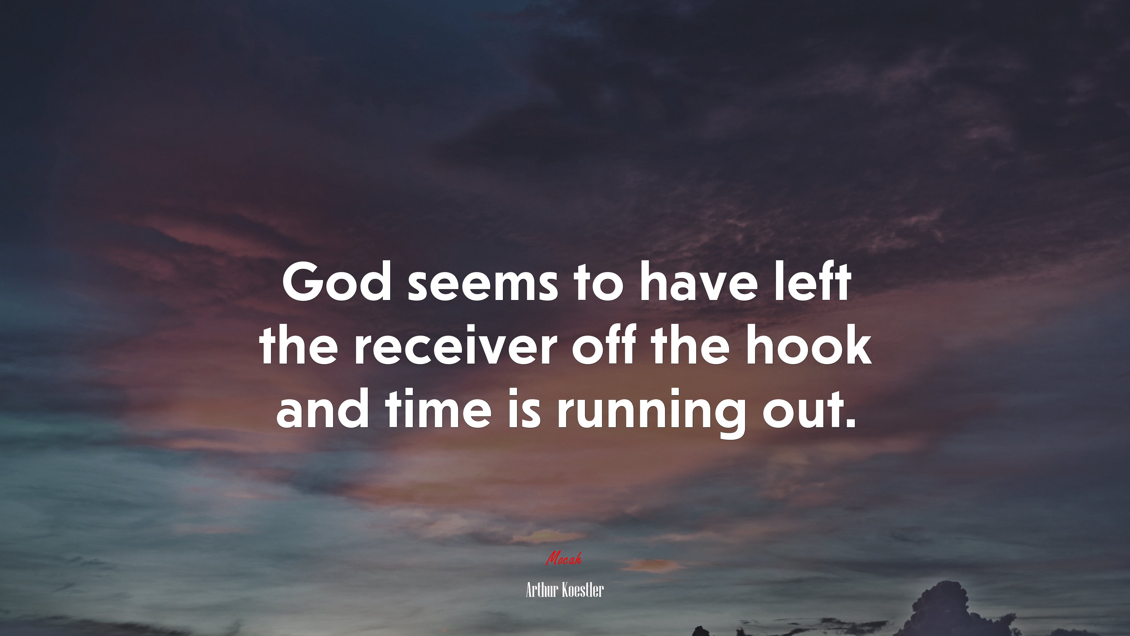 God seems to have left the receiver off the hook and time is running out. | Arthur Koestler quote HD Wallpaper