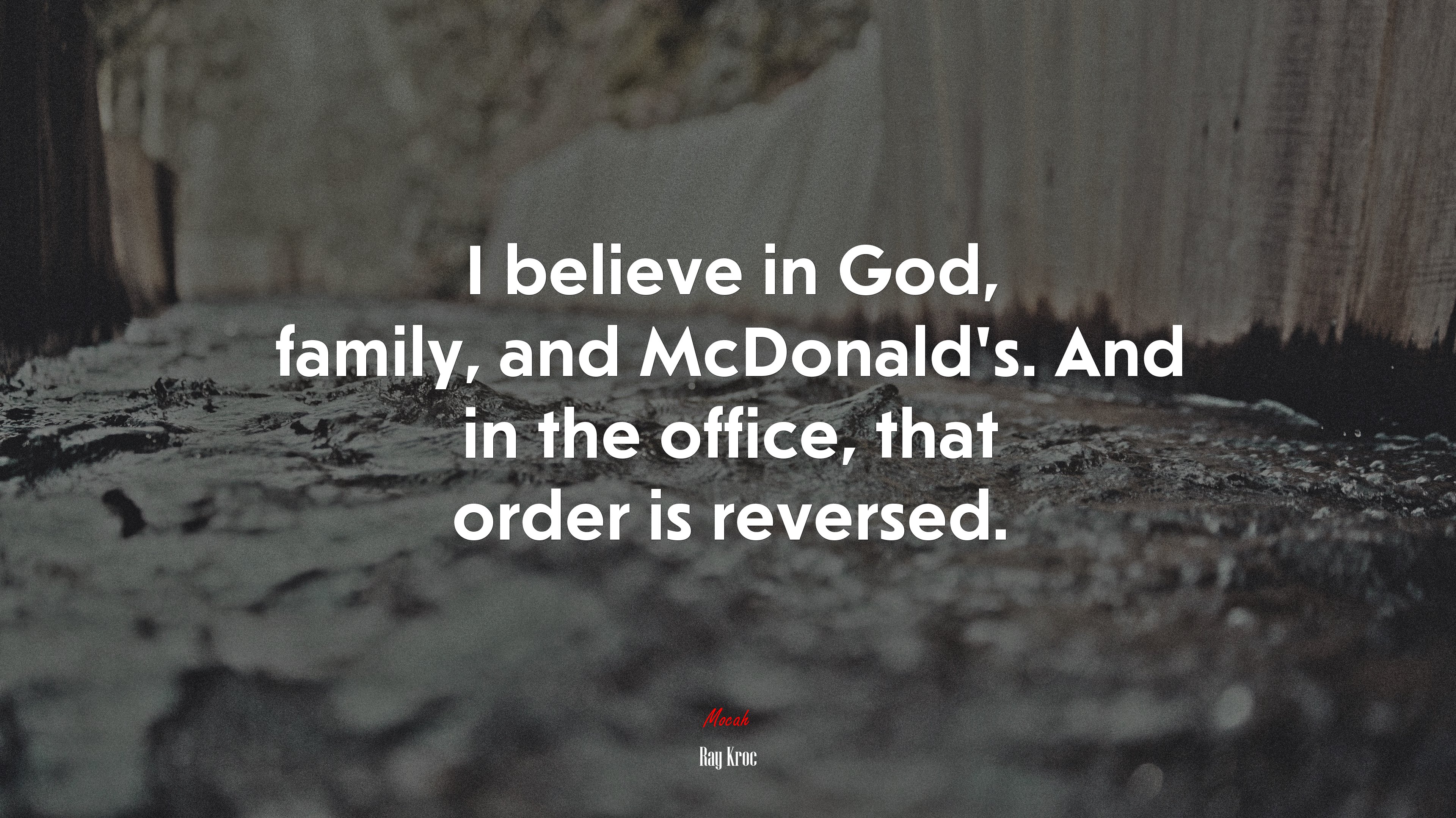 I believe in God, family, and McDonald’s. And in the office, that order is reversed. | Ray Kroc quote HD Wallpaper
