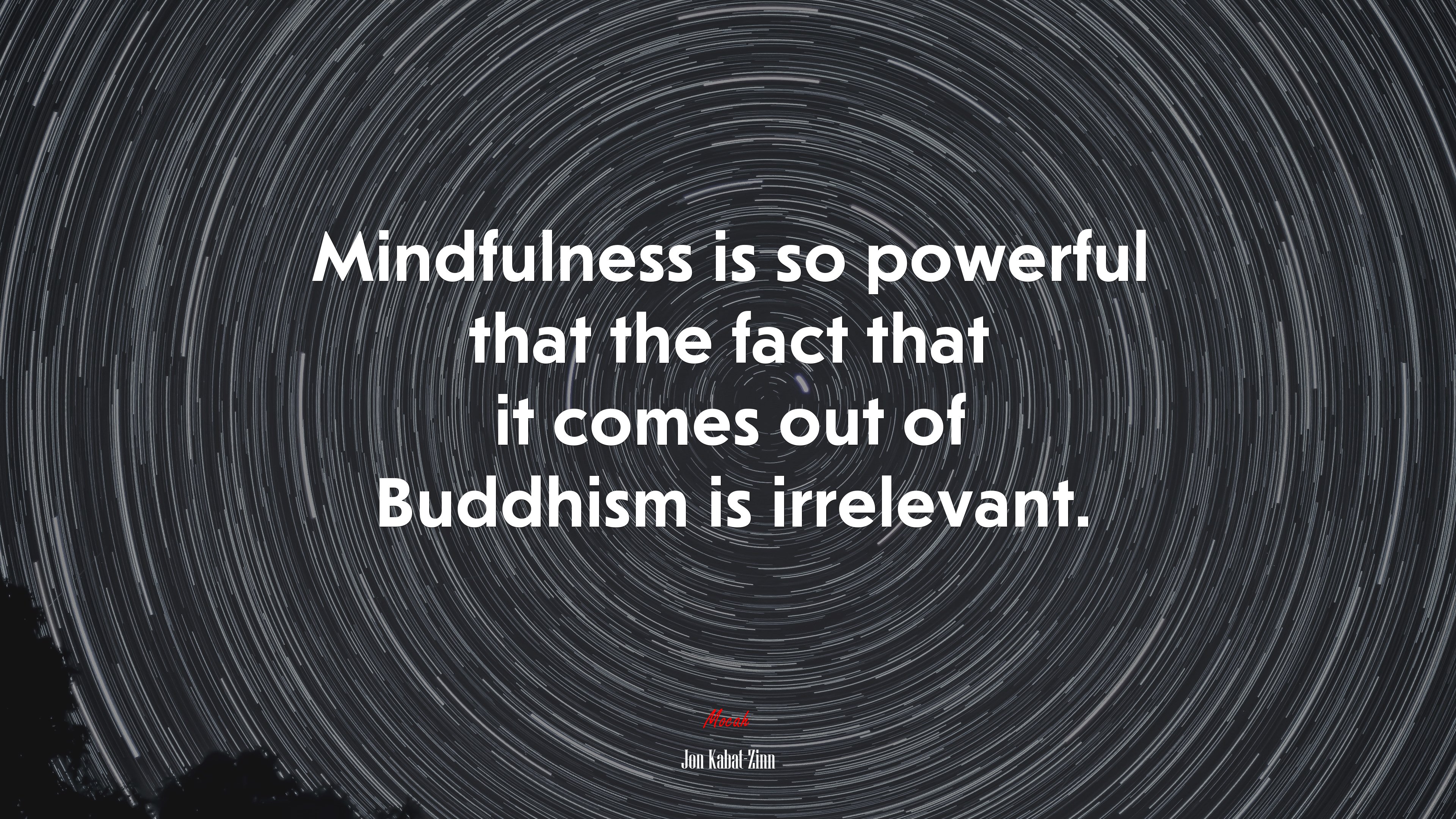 Mindfulness is so powerful that the fact that it comes out of Buddhism is irrelevant. | Jon Kabat-Zinn quote HD Wallpaper