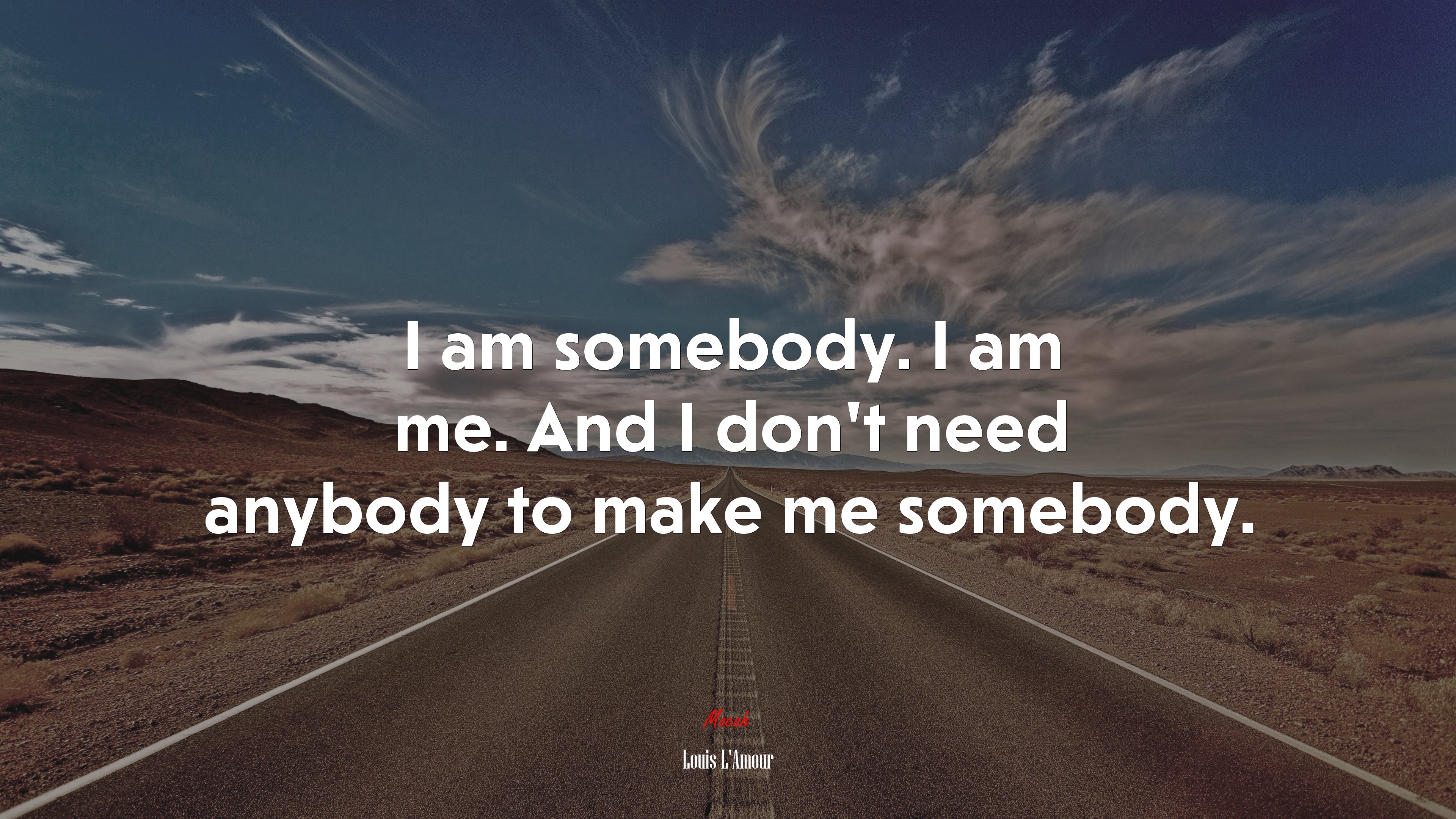 I am somebody. I am me. And I don’t need anybody to make me somebody. | Louis LAmour quote HD Wallpaper