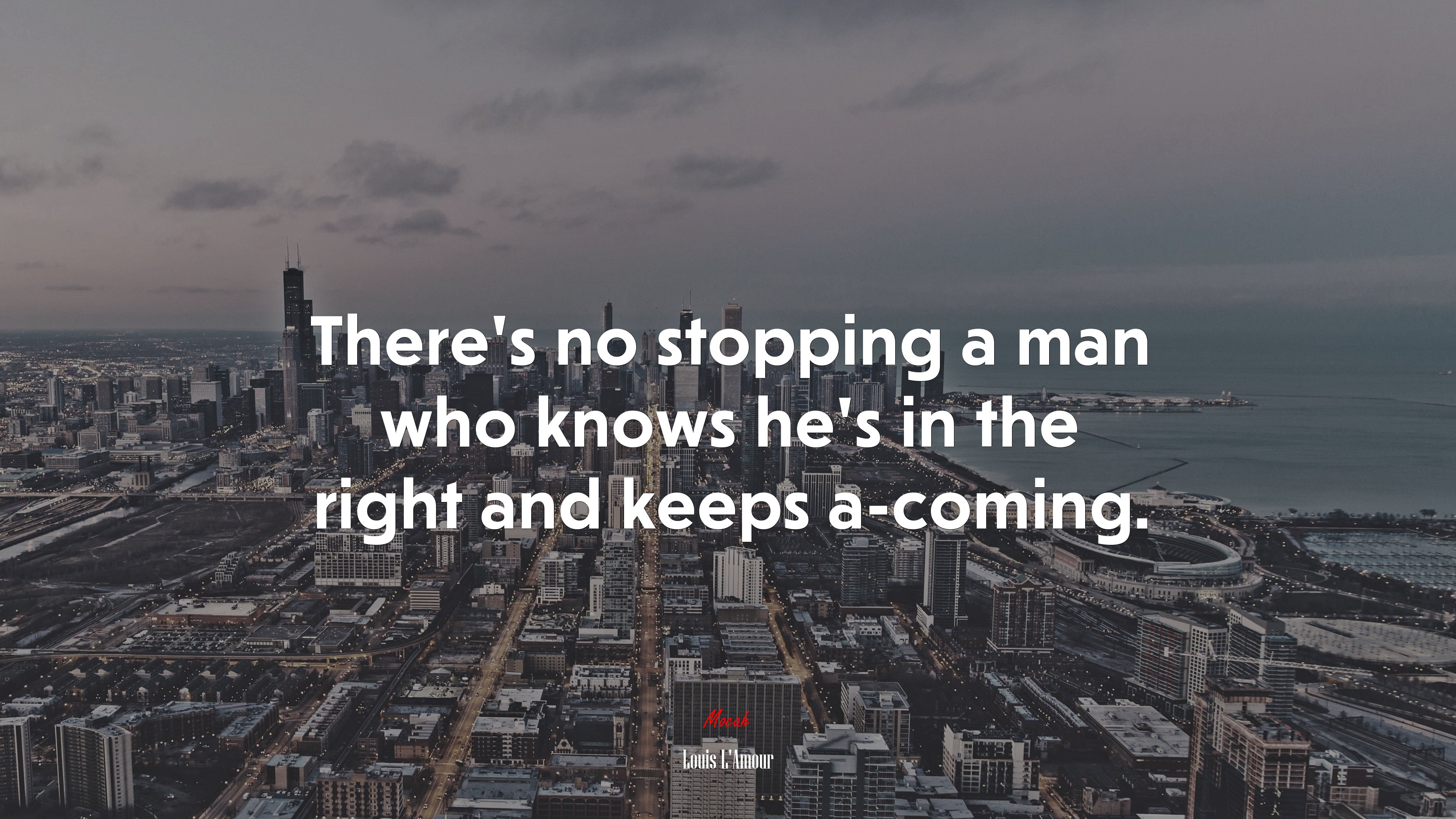 There’s no stopping a man who knows he’s in the right and keeps a-coming. | Louis LAmour quote HD Wallpaper