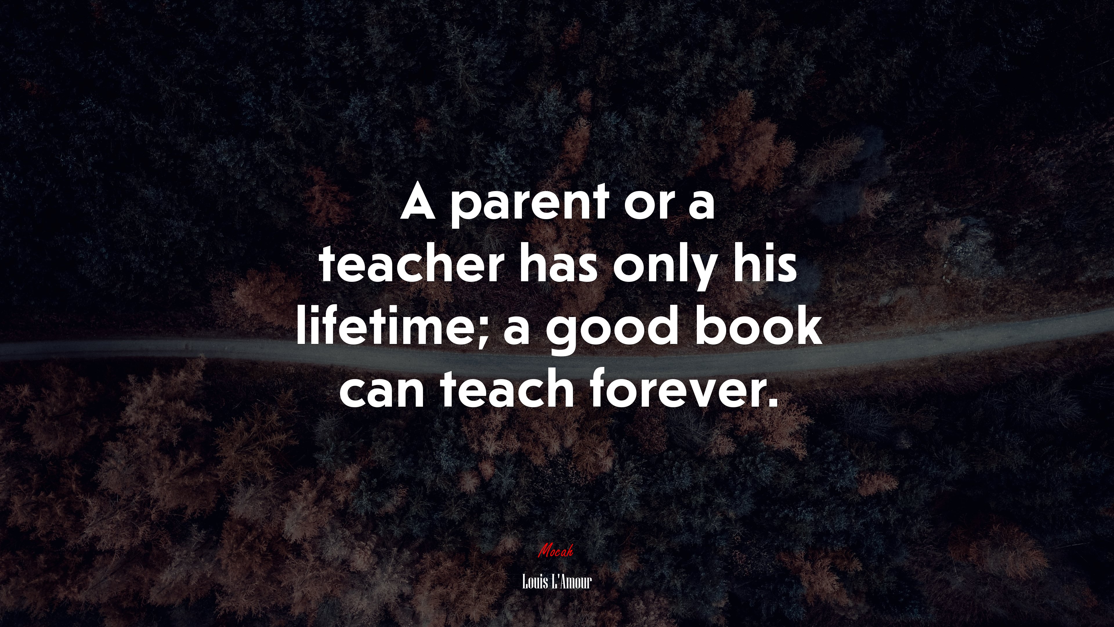 A parent or a teacher has only his lifetime; a good book can teach forever. | Louis LAmour quote HD Wallpaper