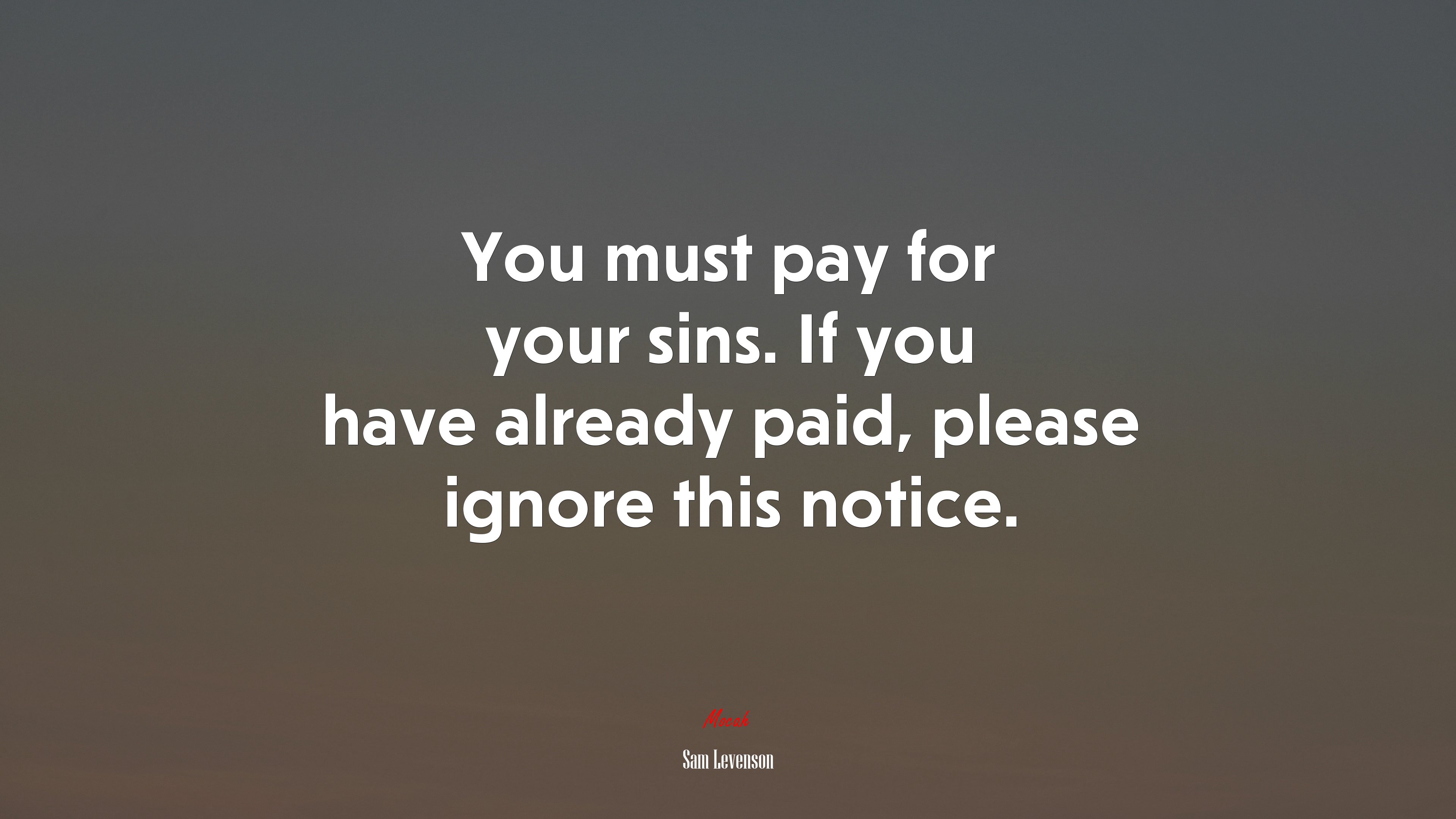 You must pay for your sins. If you have already paid, please ignore this notice. | Sam Levenson quote HD Wallpaper