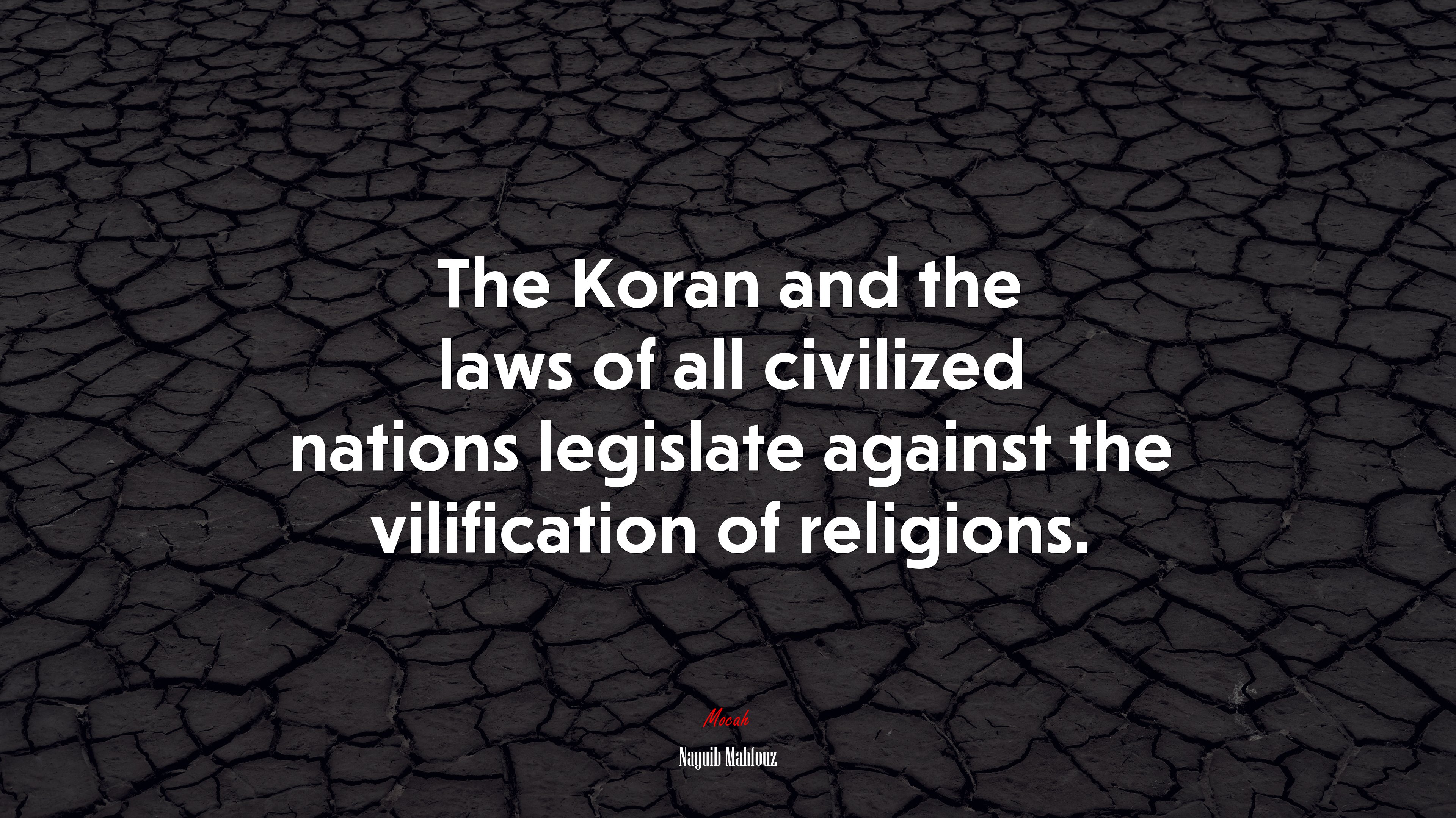 The Koran and the laws of all civilized nations legislate against the vilification of religions. | Naguib Mahfouz quote HD Wallpaper