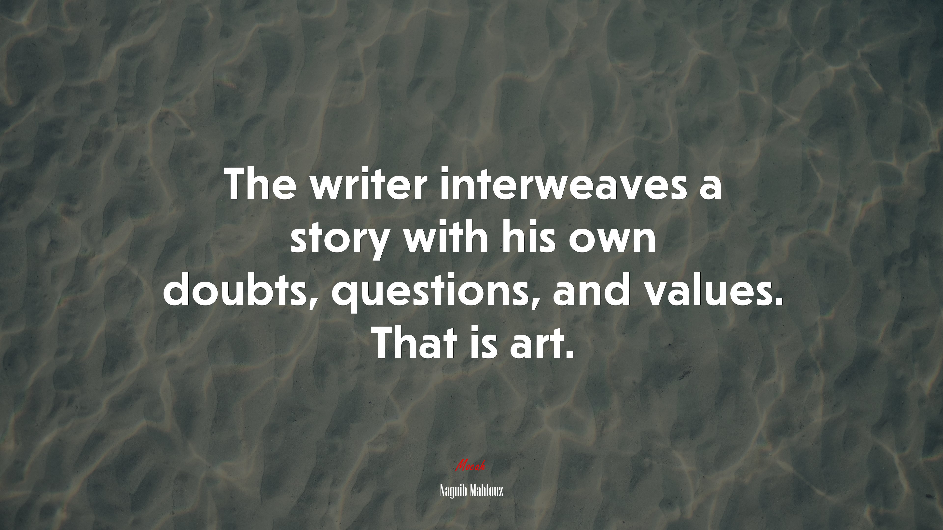 The writer interweaves a story with his own doubts, questions, and values. That is art. | Naguib Mahfouz quote HD Wallpaper