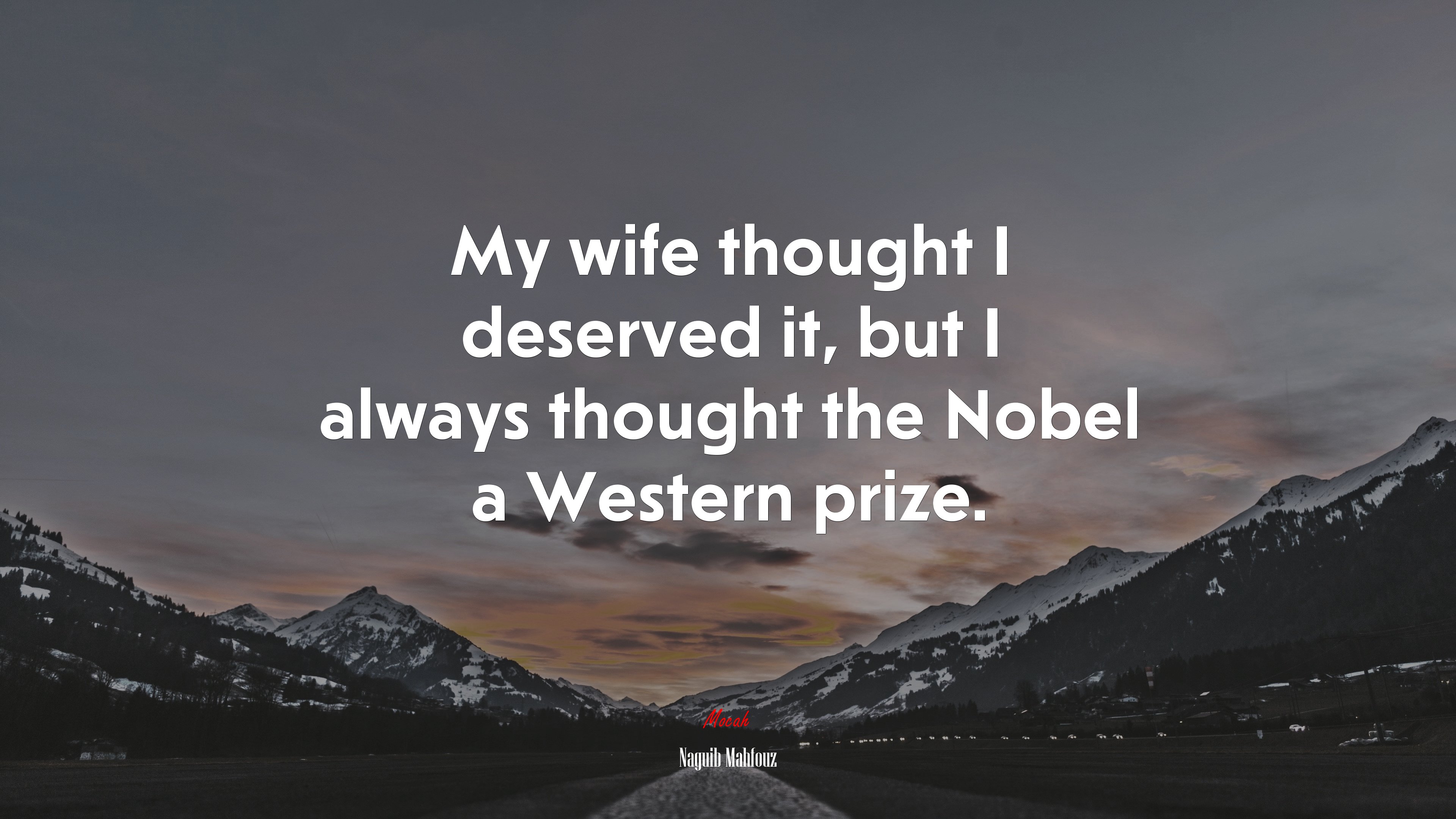 My wife thought I deserved it, but I always thought the Nobel a Western prize. | Naguib Mahfouz quote HD Wallpaper
