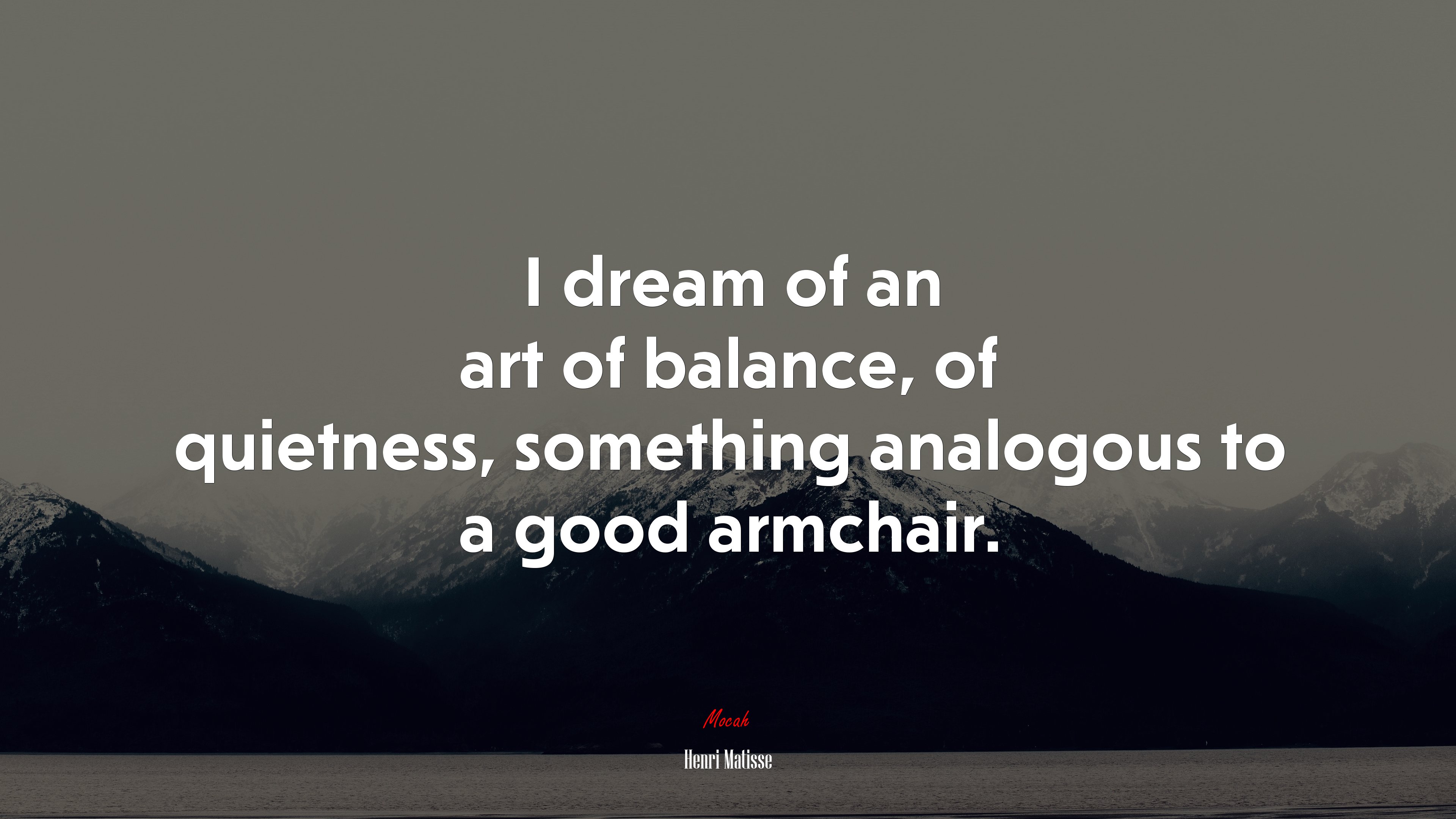 I dream of an art of balance, of quietness, something analogous to a good armchair. | Henri Matisse quote HD Wallpaper