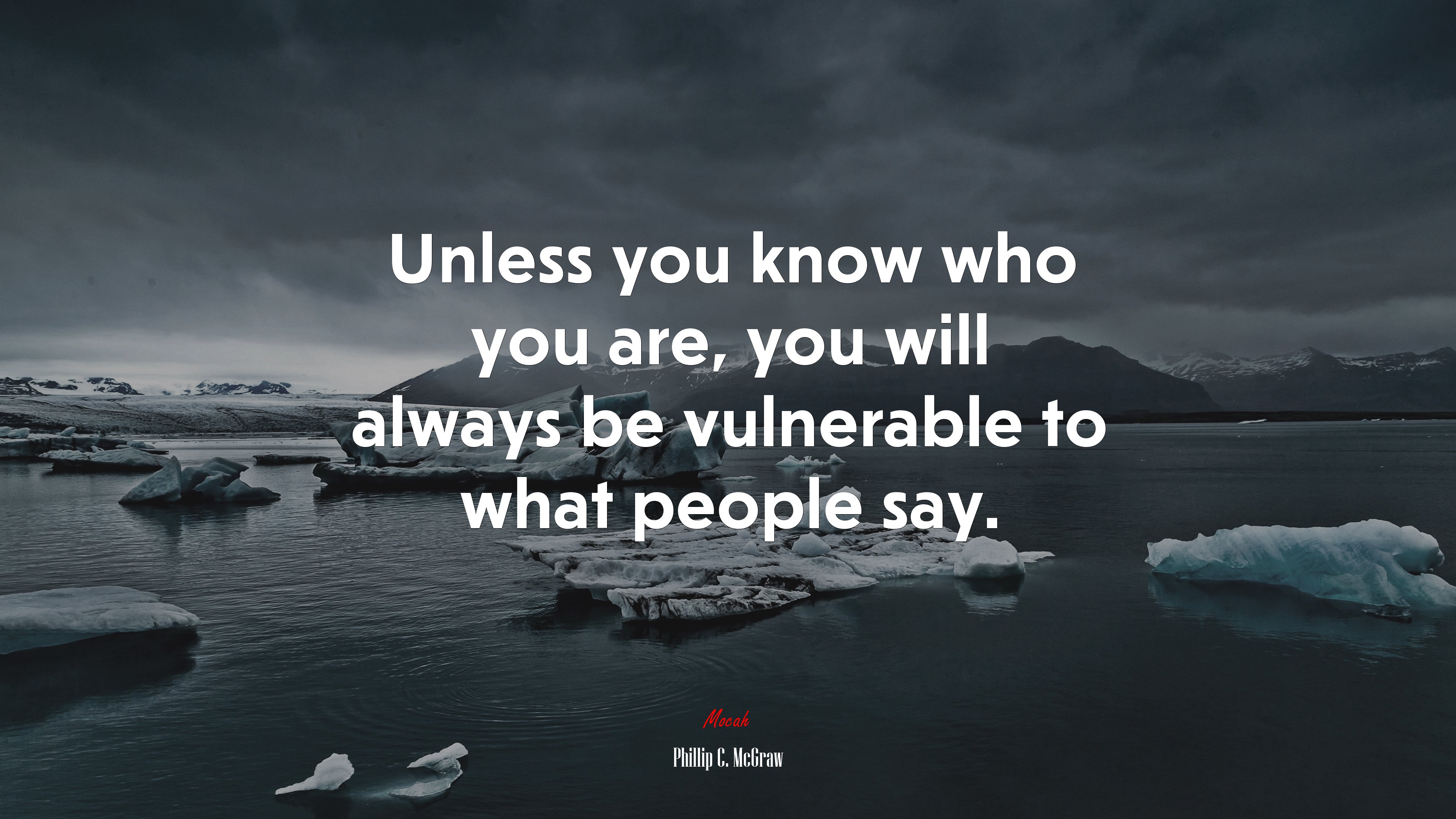 Unless you know who you are, you will always be vulnerable to what people say. | Phillip C. McGraw quote HD Wallpaper