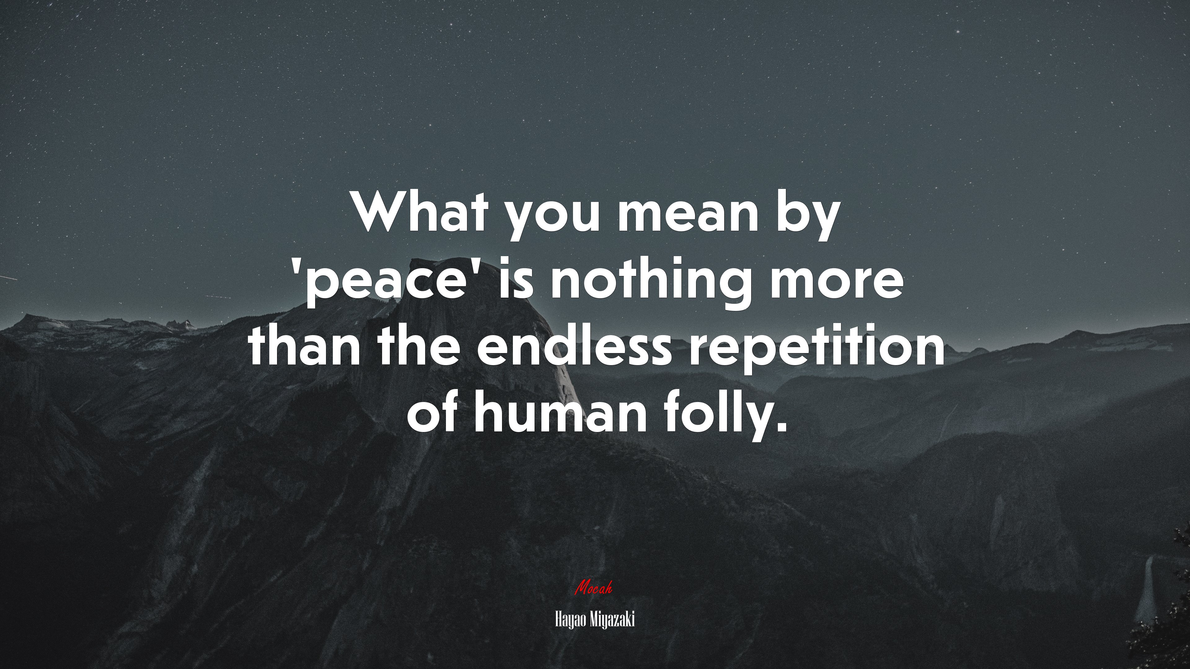 What you mean by ‘peace’ is nothing more than the endless repetition of human folly. | Hayao Miyazaki quote HD Wallpaper