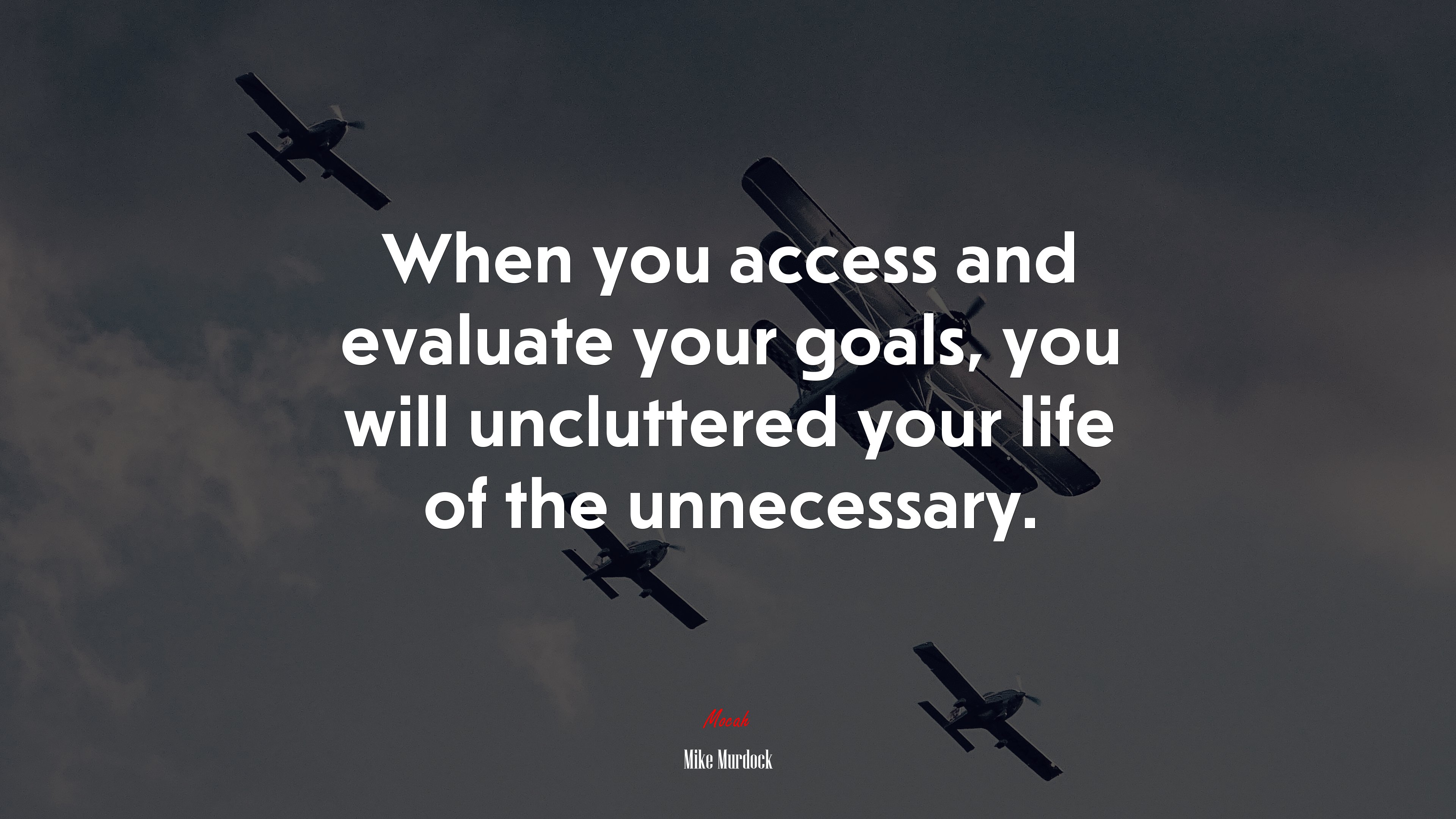 When you access and evaluate your goals, you will uncluttered your life of the unnecessary. | Mike Murdock quote HD Wallpaper