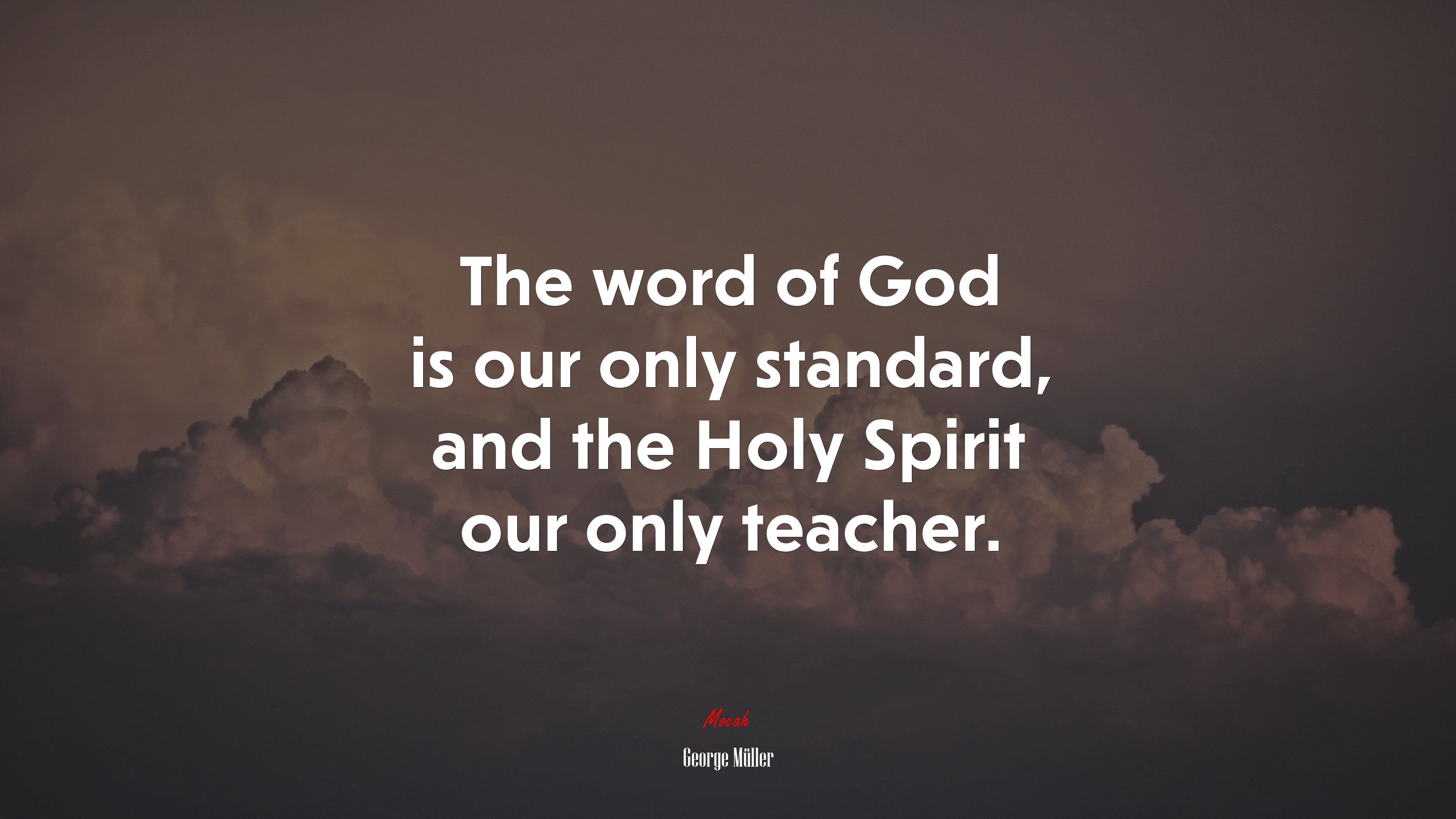 The word of God is our only standard, and the Holy Spirit our only teacher. | George Müller quote HD Wallpaper