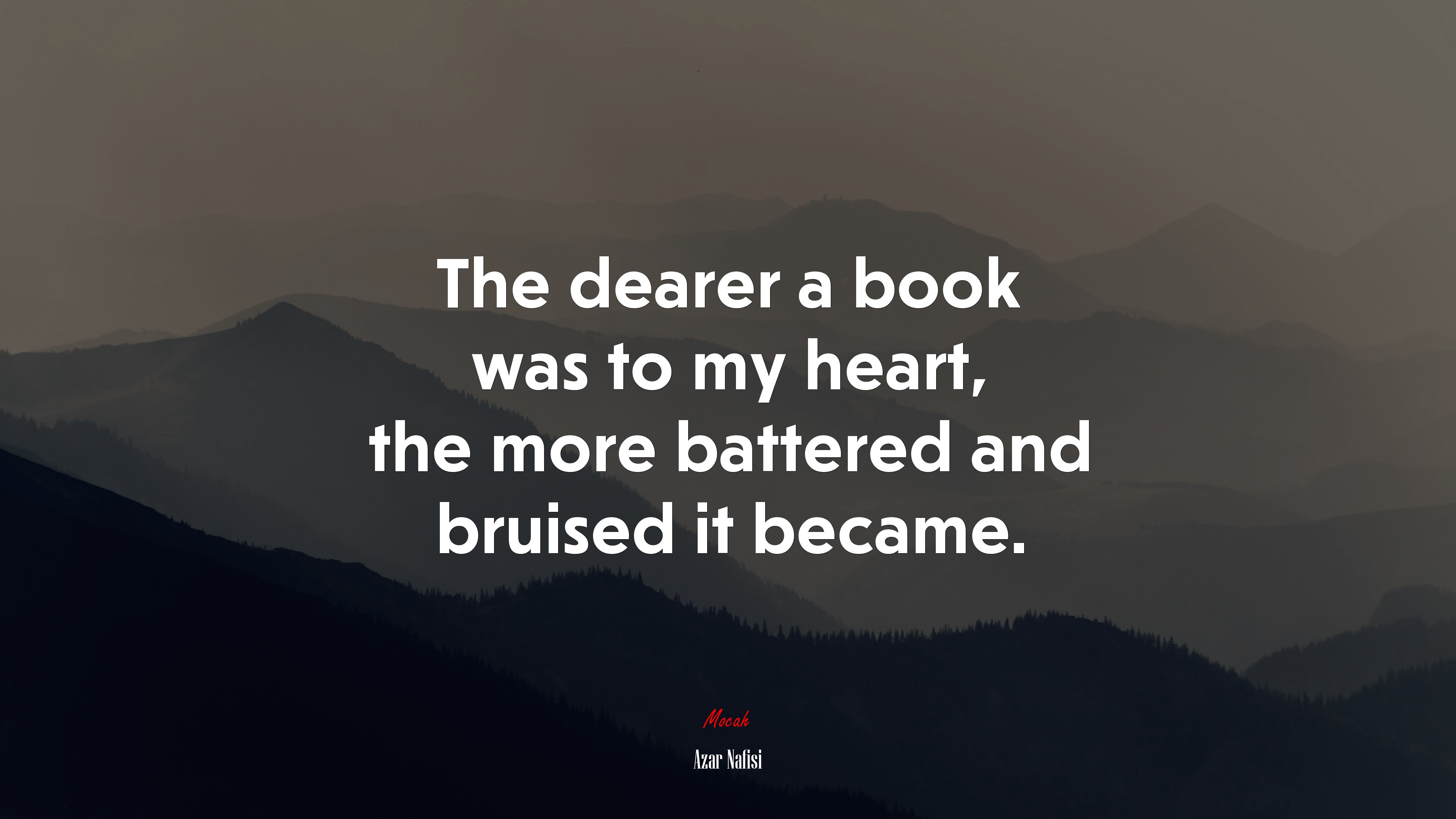 The dearer a book was to my heart, the more battered and bruised it became. | Azar Nafisi quote HD Wallpaper