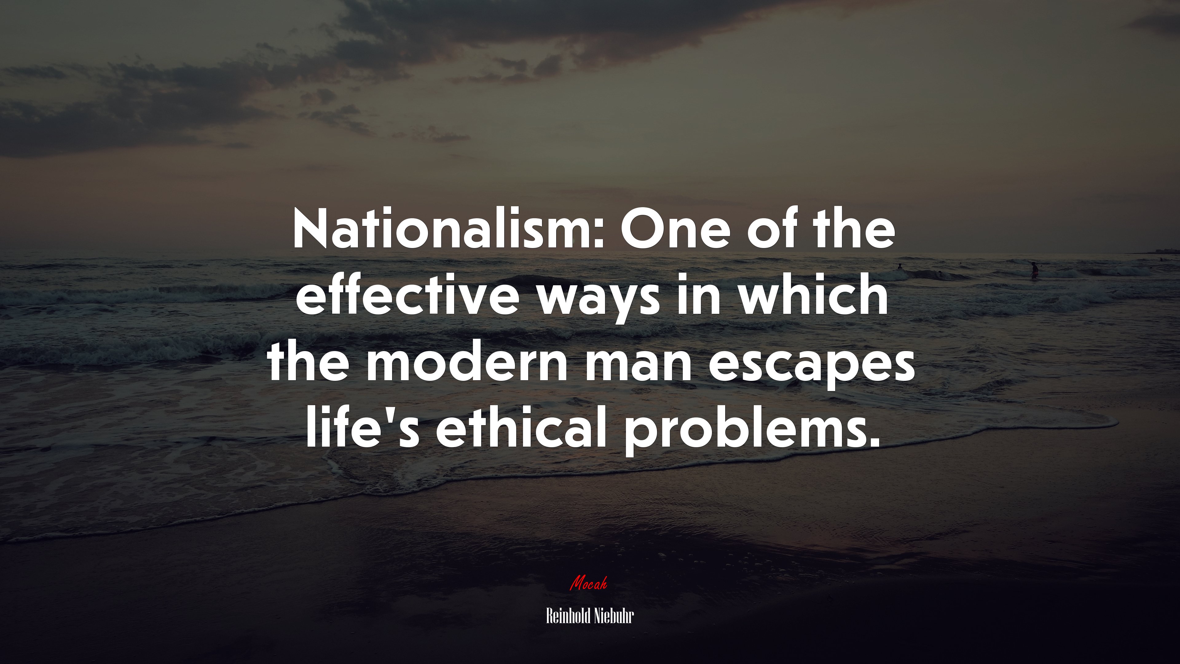 Nationalism: One of the effective ways in which the modern man escapes life’s ethical problems. | Reinhold Niebuhr quote HD Wallpaper