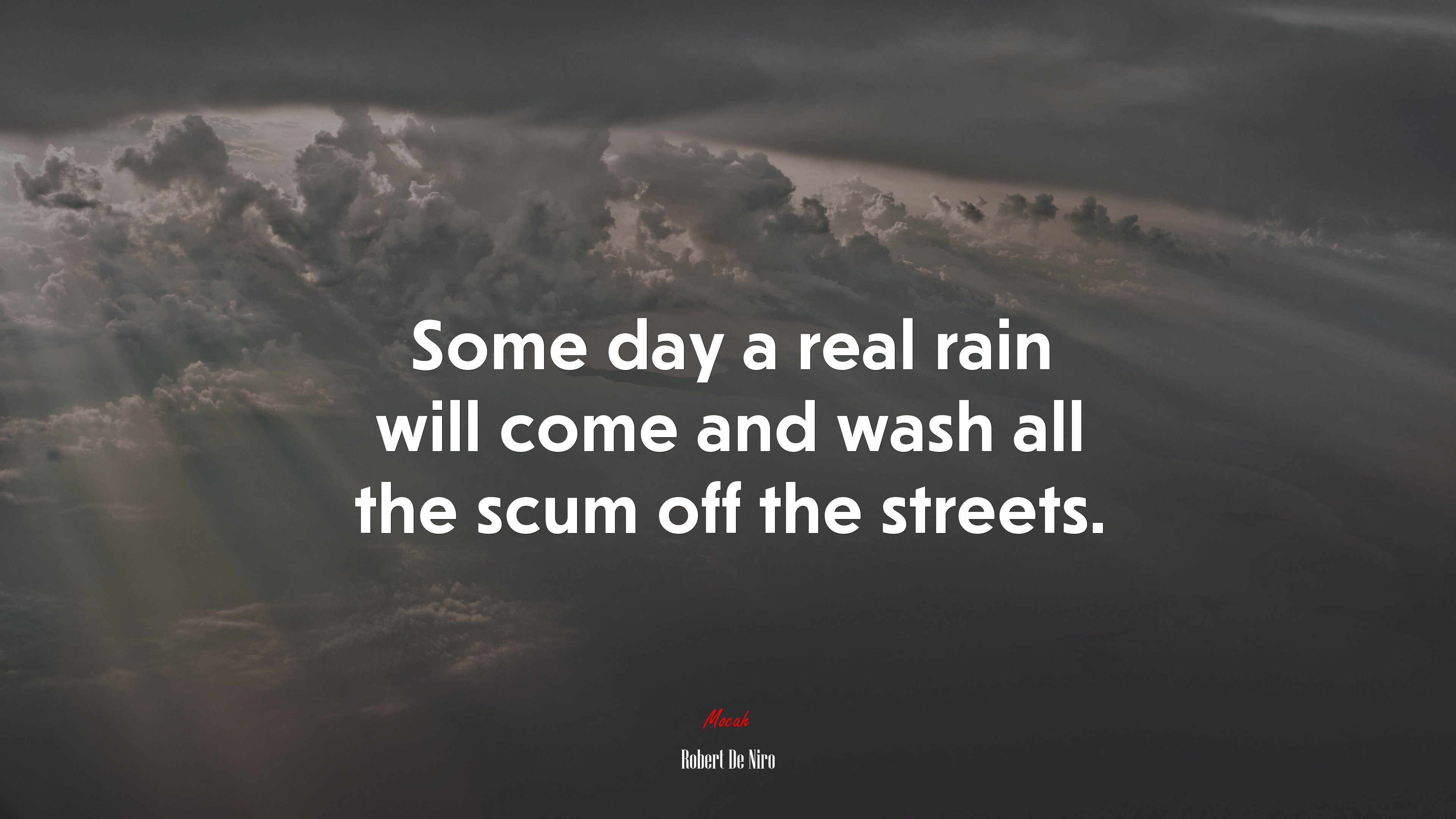 Some day a real rain will come and wash all the scum off the streets. | Robert De Niro quote HD Wallpaper