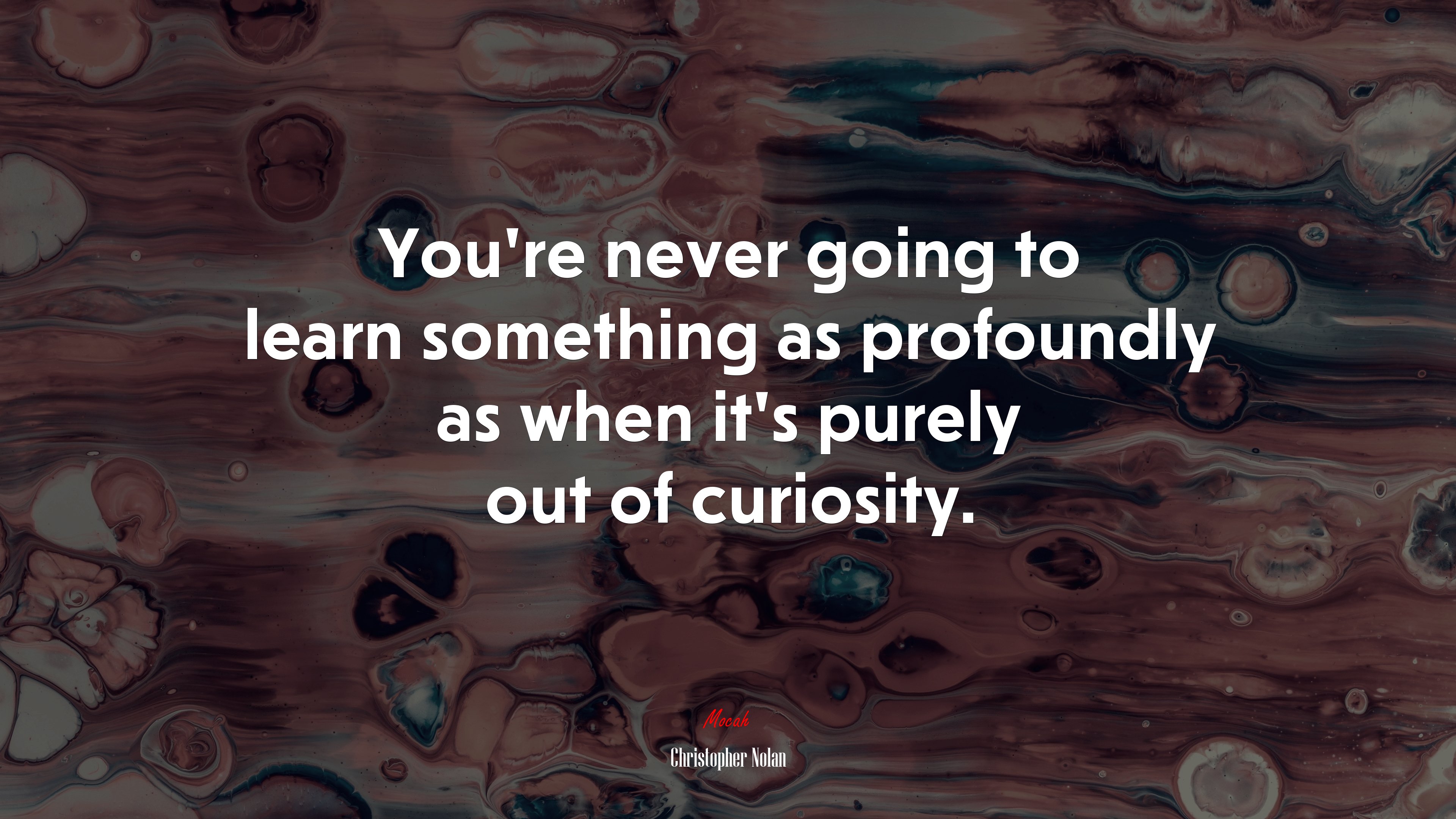 You’re never going to learn something as profoundly as when it’s purely out of curiosity. | Christopher Nolan quote HD Wallpaper