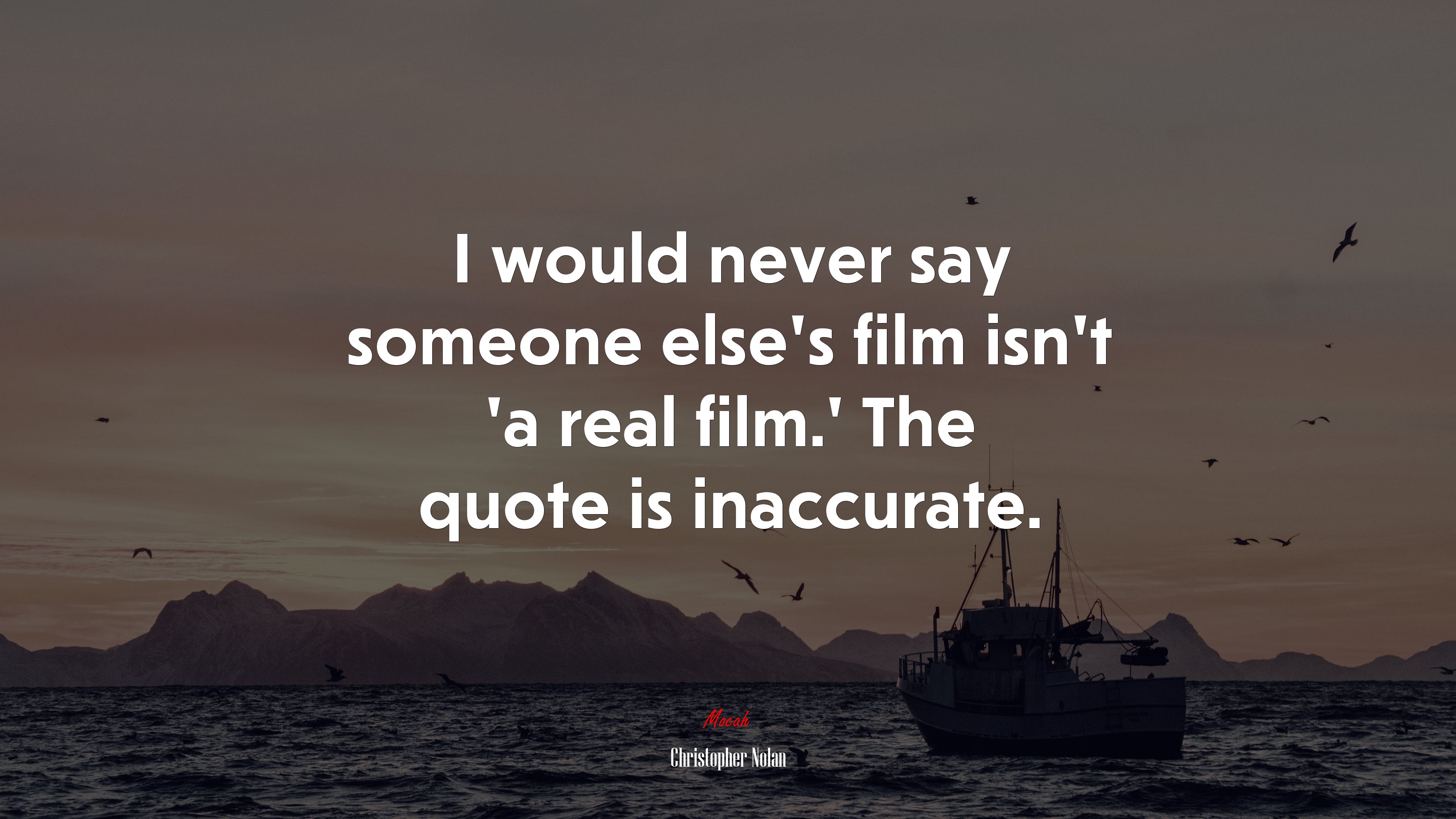 I would never say someone else’s film isn’t ‘a real film.’ The quote is inaccurate. | Christopher Nolan quote HD Wallpaper