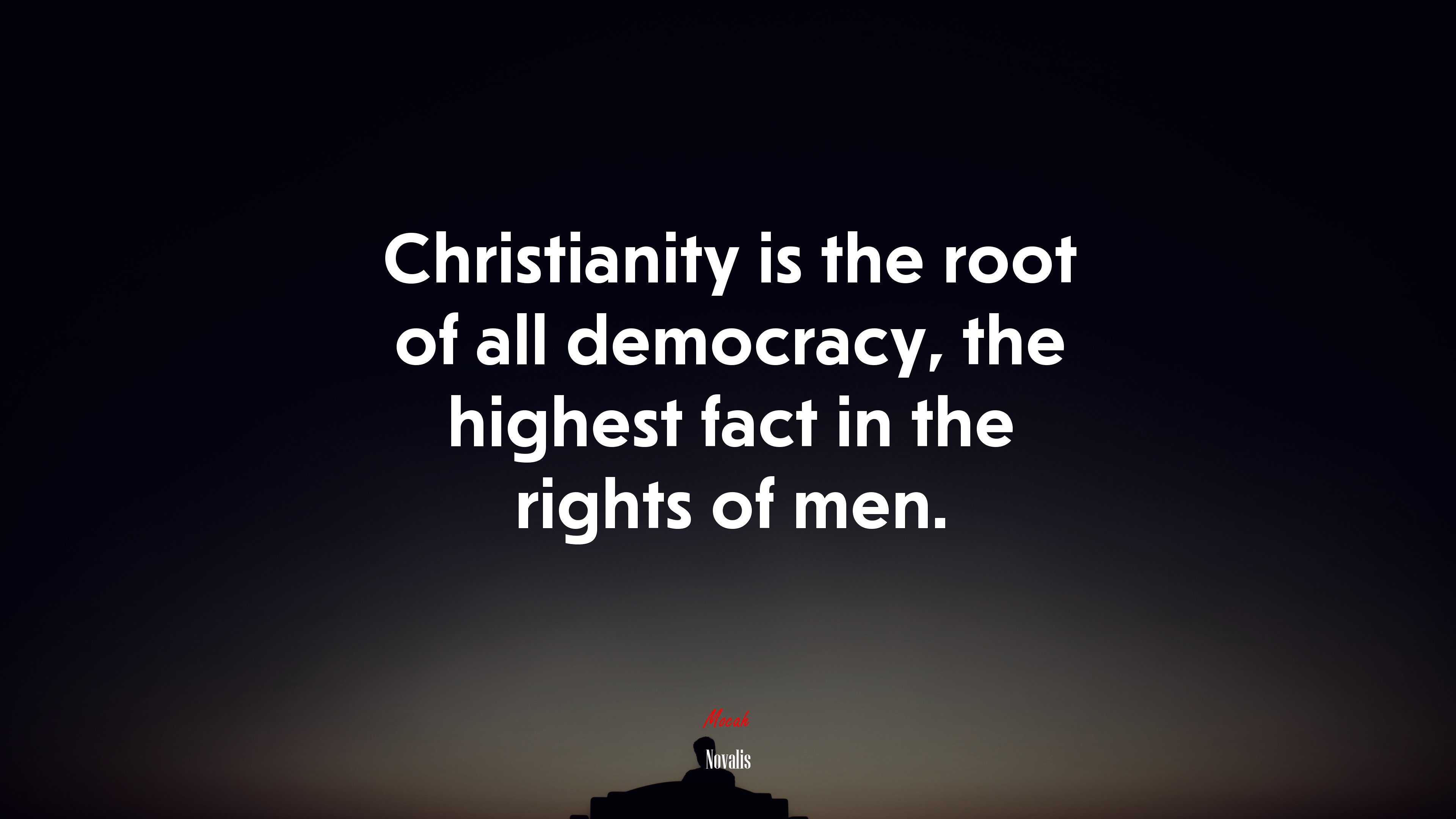 Christianity is the root of all democracy, the highest fact in the rights of men. | Novalis quote HD Wallpaper