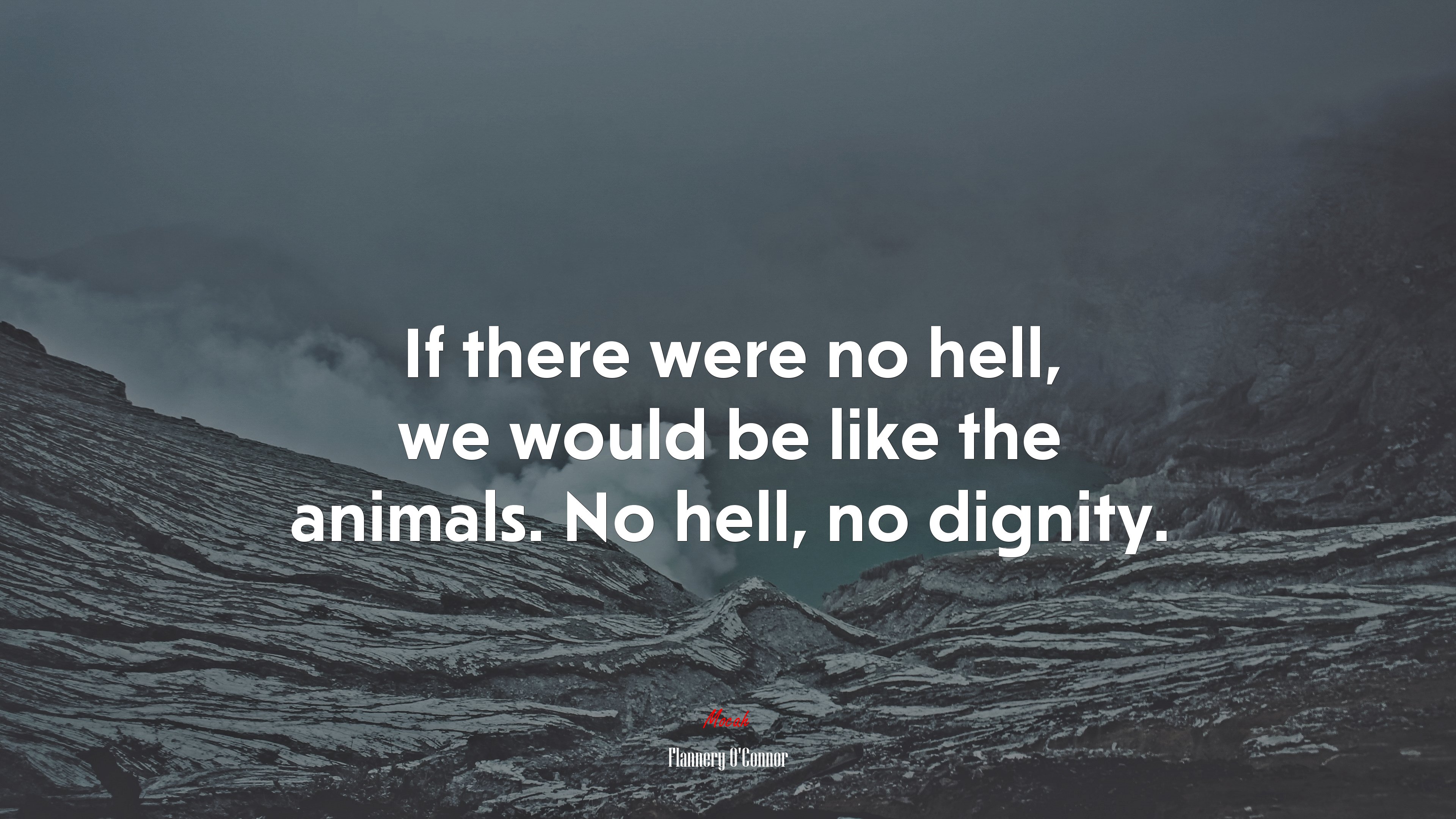 If there were no hell, we would be like the animals. No hell, no dignity. | Flannery OConnor quote HD Wallpaper
