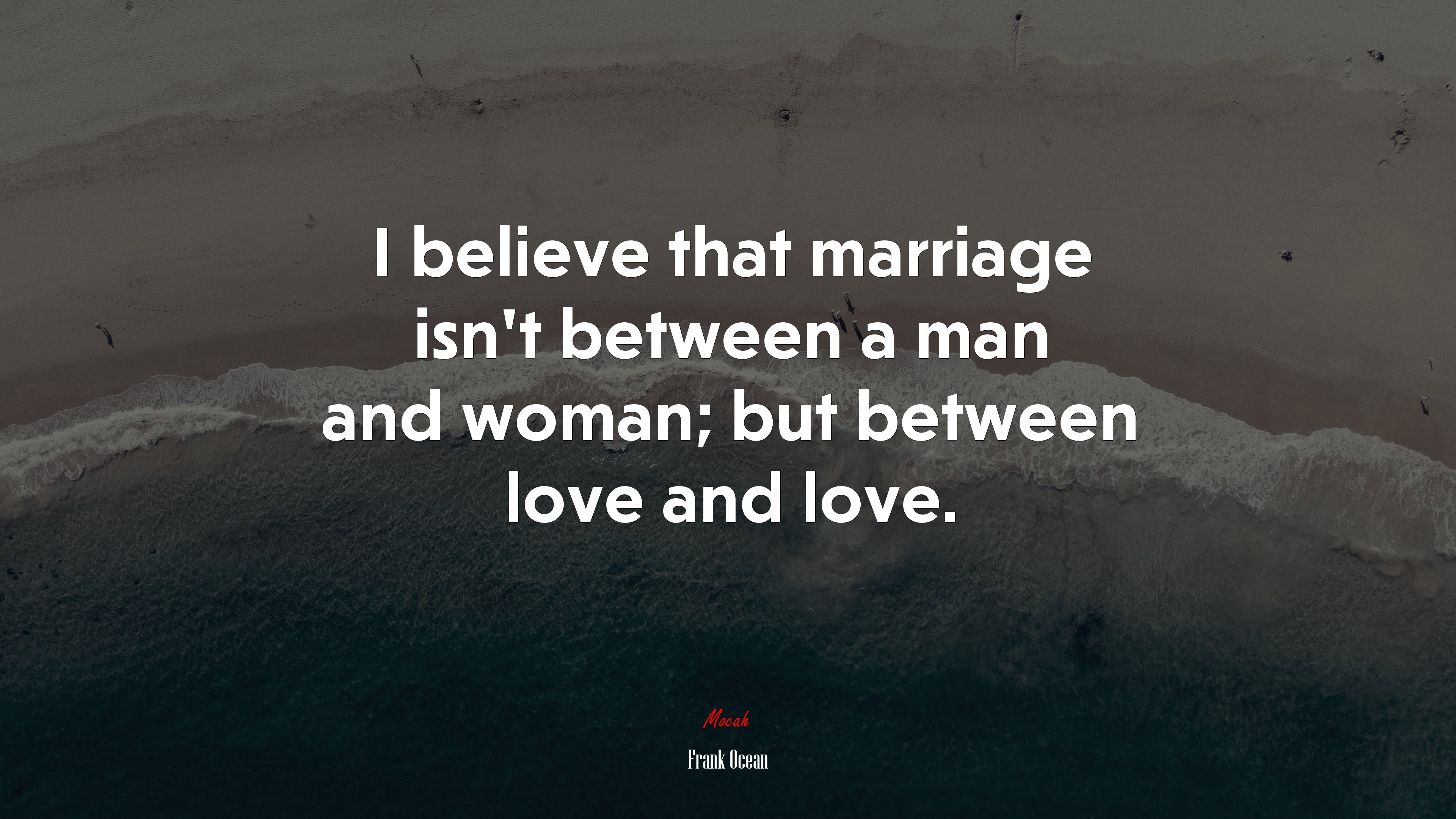 I believe that marriage isn’t between a man and woman; but between love and love. | Frank Ocean quote HD Wallpaper