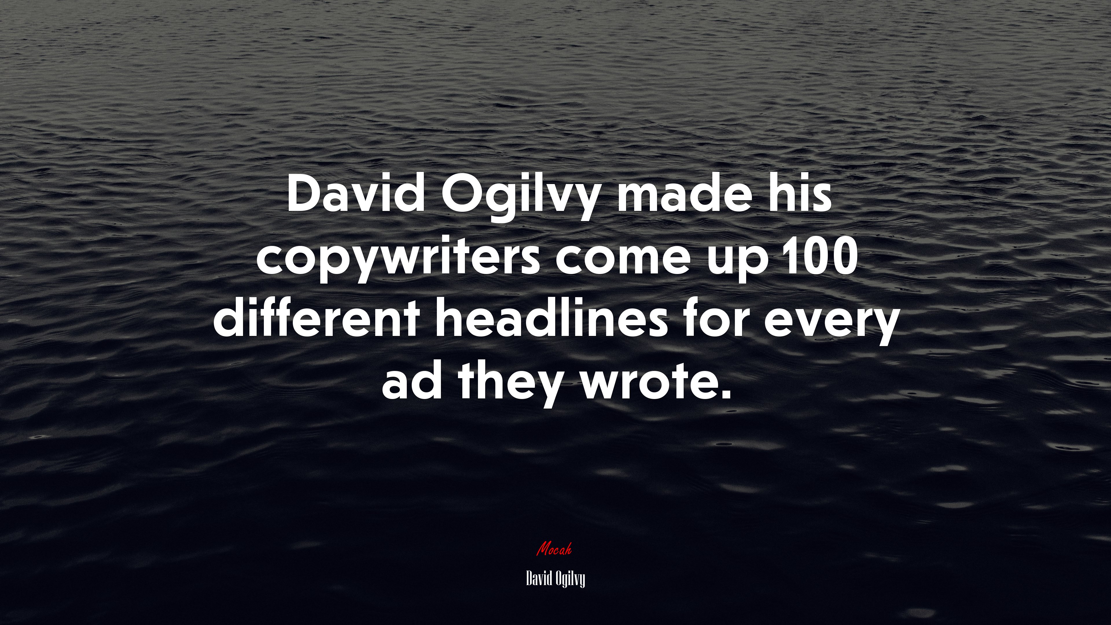 David Ogilvy made his copywriters come up 100 different headlines for every ad they wrote. | David Ogilvy quote HD Wallpaper