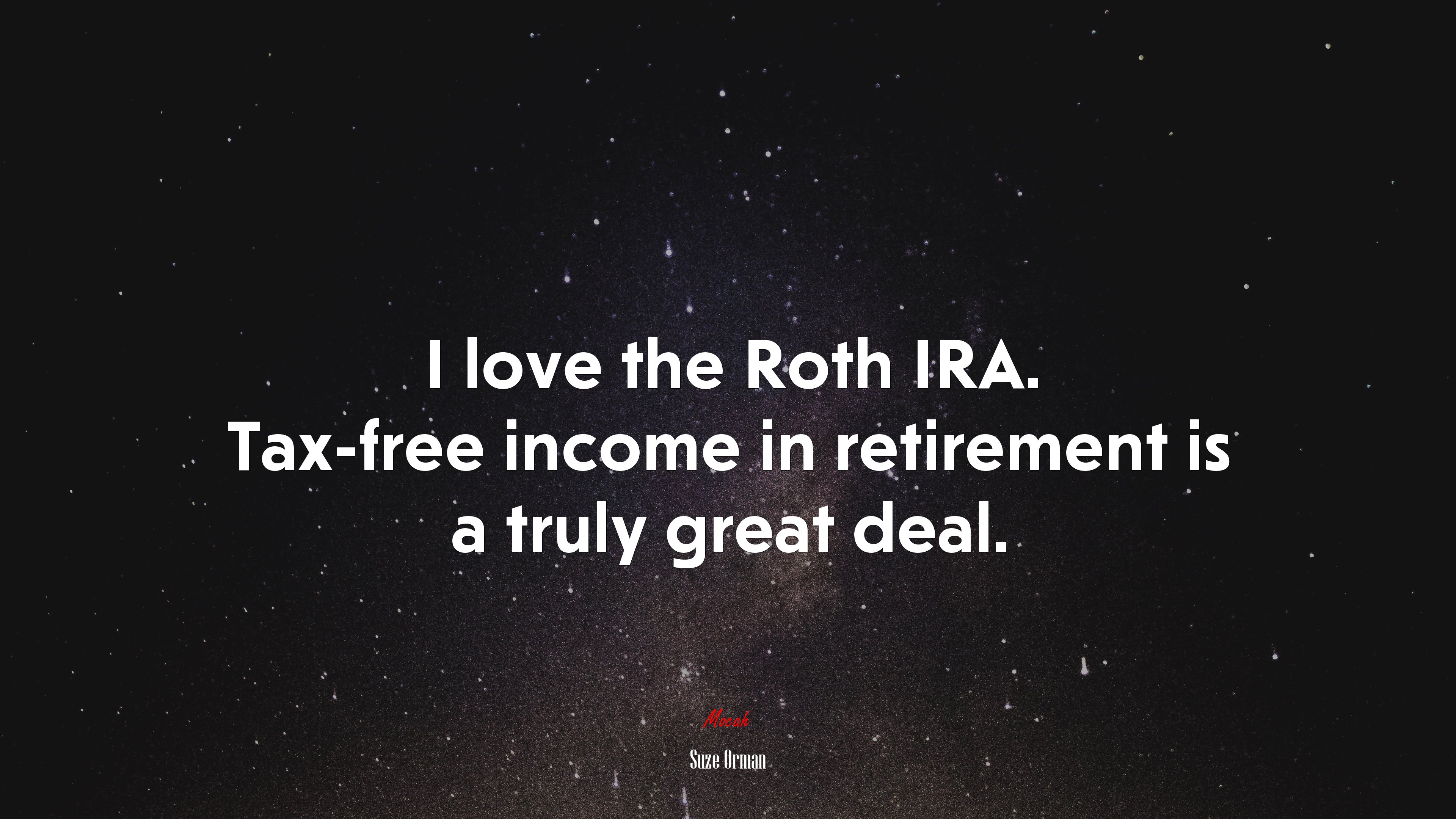 I love the Roth IRA. Tax-free income in retirement is a truly great deal. | Suze Orman quote HD Wallpaper