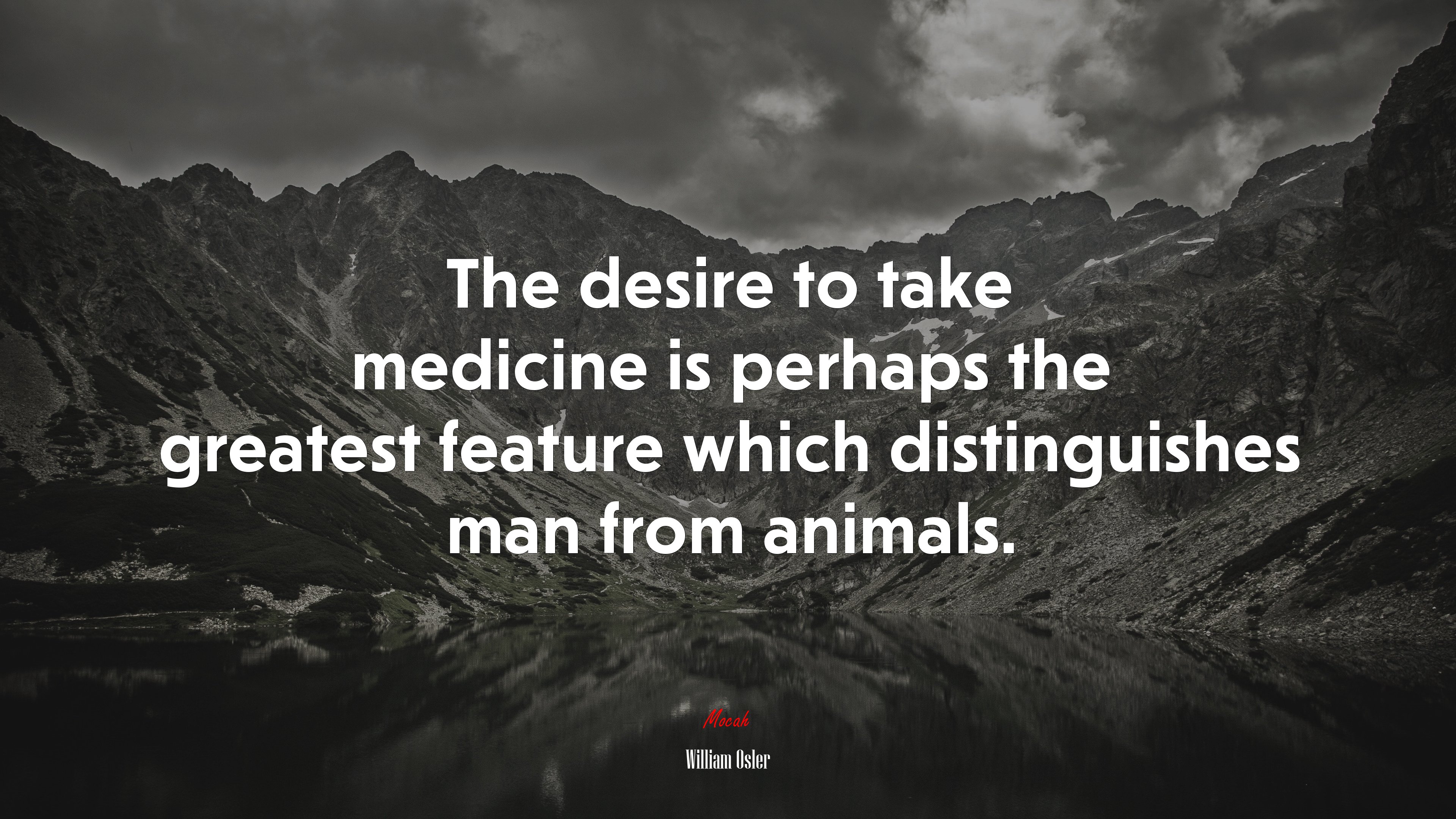 The desire to take medicine is perhaps the greatest feature which distinguishes man from animals. | William Osler quote HD Wallpaper