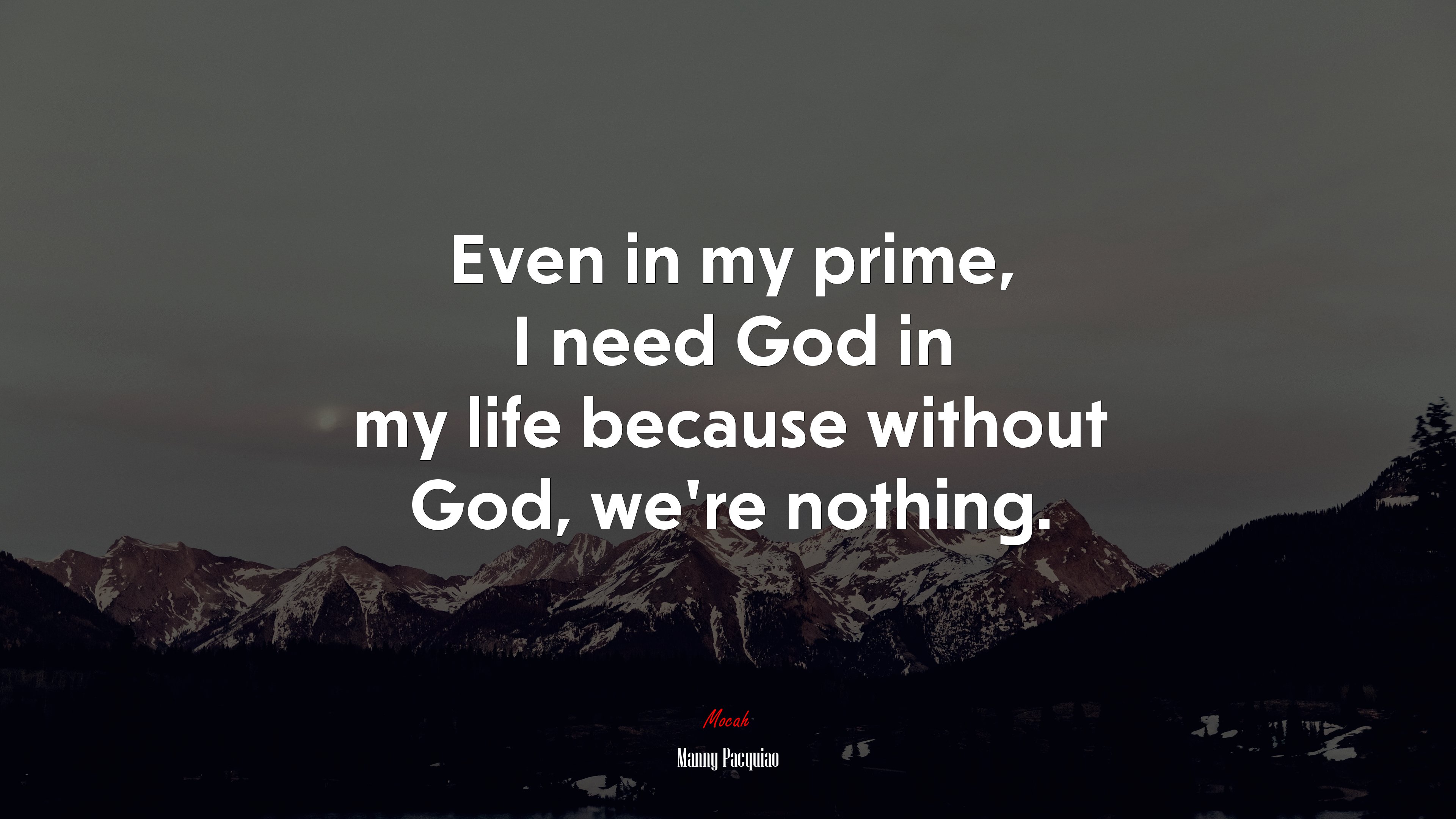 Even in my prime, I need God in my life because without God, we’re nothing. | Manny Pacquiao quote HD Wallpaper