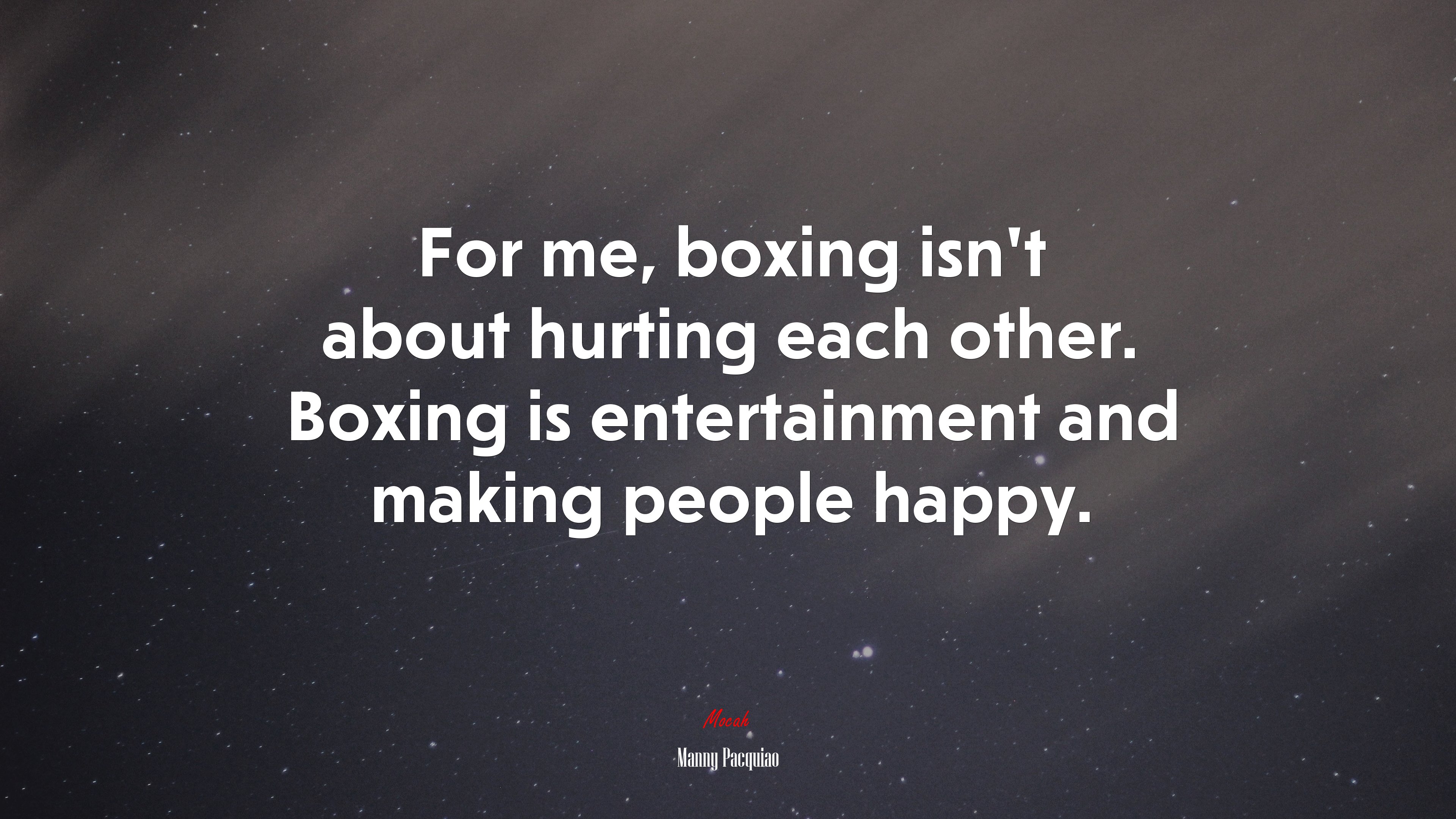 For me, boxing isn’t about hurting each other. Boxing is entertainment and making people happy. | Manny Pacquiao quote HD Wallpaper